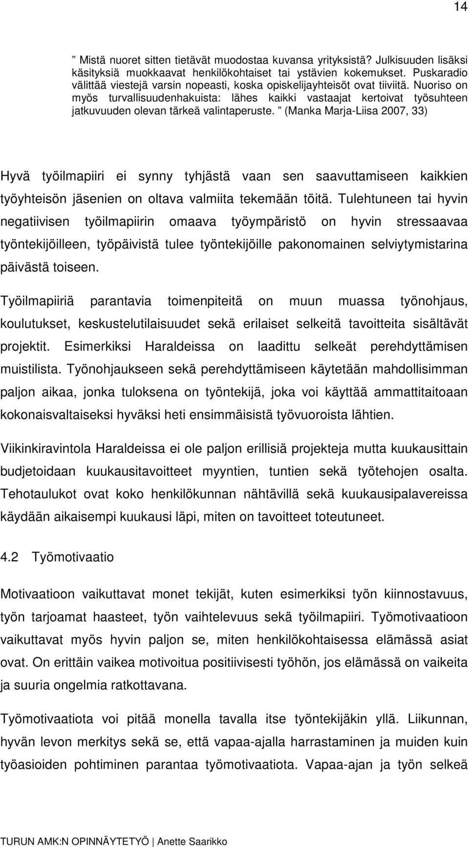 Nuoriso on myös turvallisuudenhakuista: lähes kaikki vastaajat kertoivat työsuhteen jatkuvuuden olevan tärkeä valintaperuste.