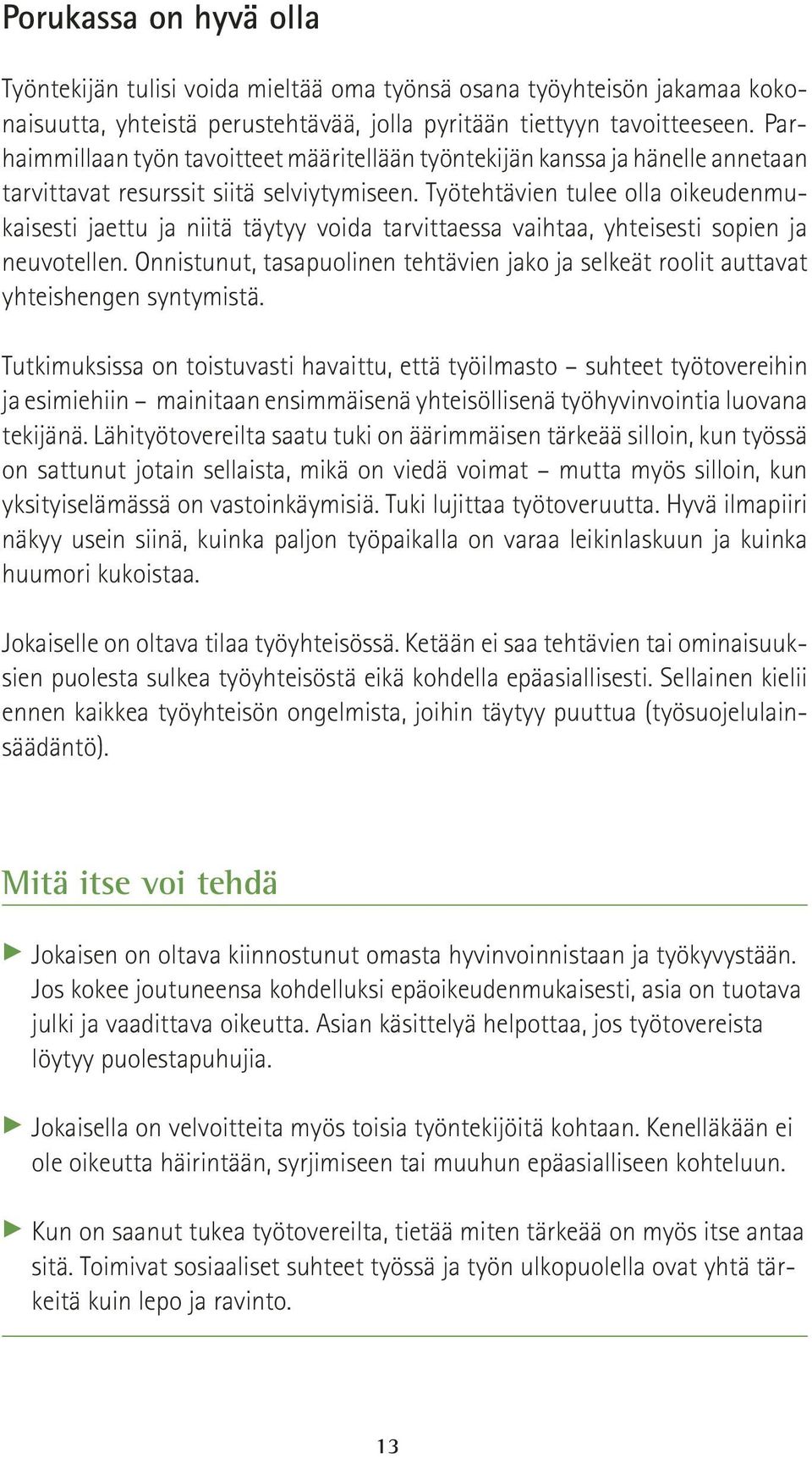 Työtehtävien tulee olla oikeudenmukaisesti jaettu ja niitä täytyy voida tarvittaessa vaihtaa, yhteisesti sopien ja neuvotellen.