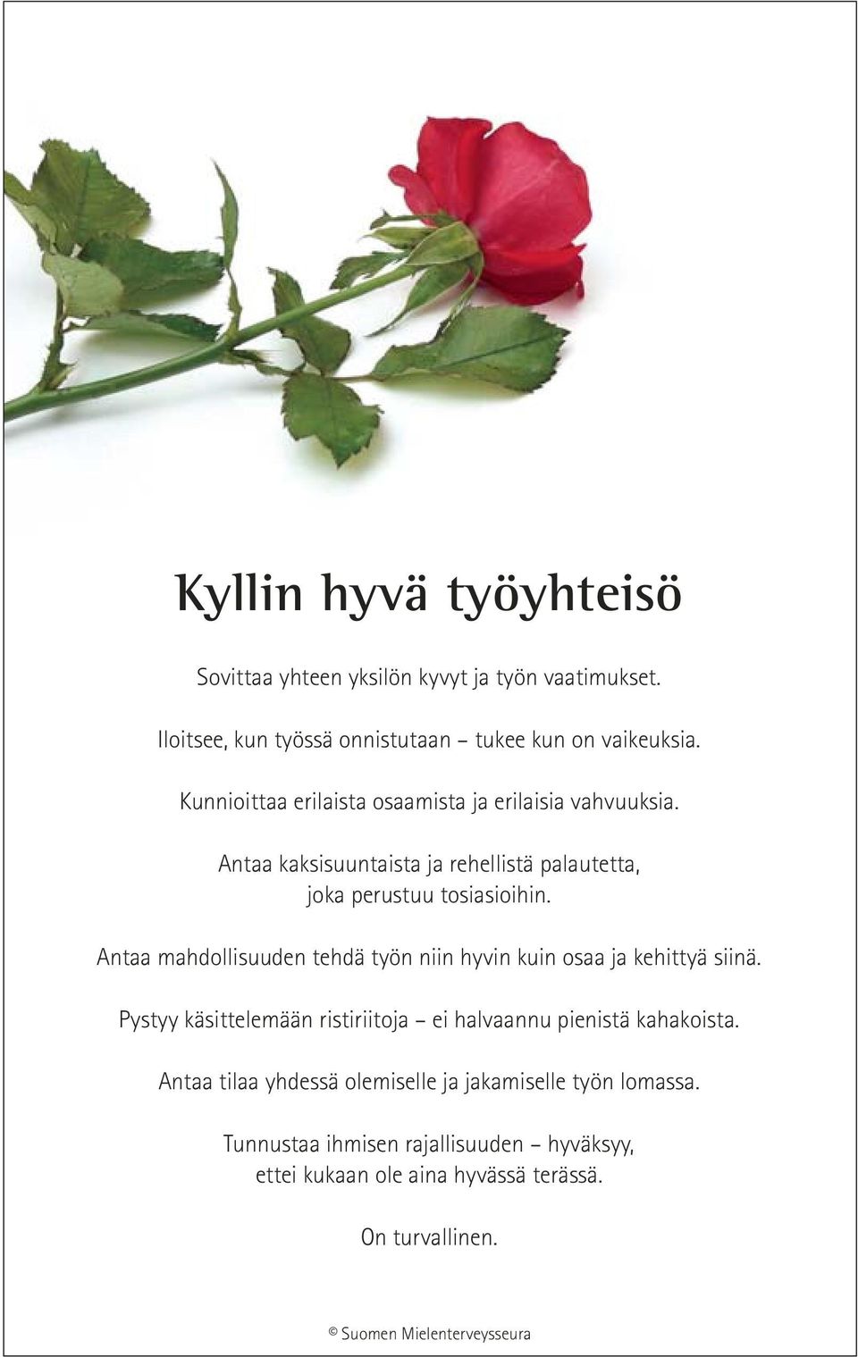 Antaa mahdollisuuden tehdä työn niin hyvin kuin osaa ja kehittyä siinä. Pystyy käsittelemään ristiriitoja ei halvaannu pienistä kahakoista.