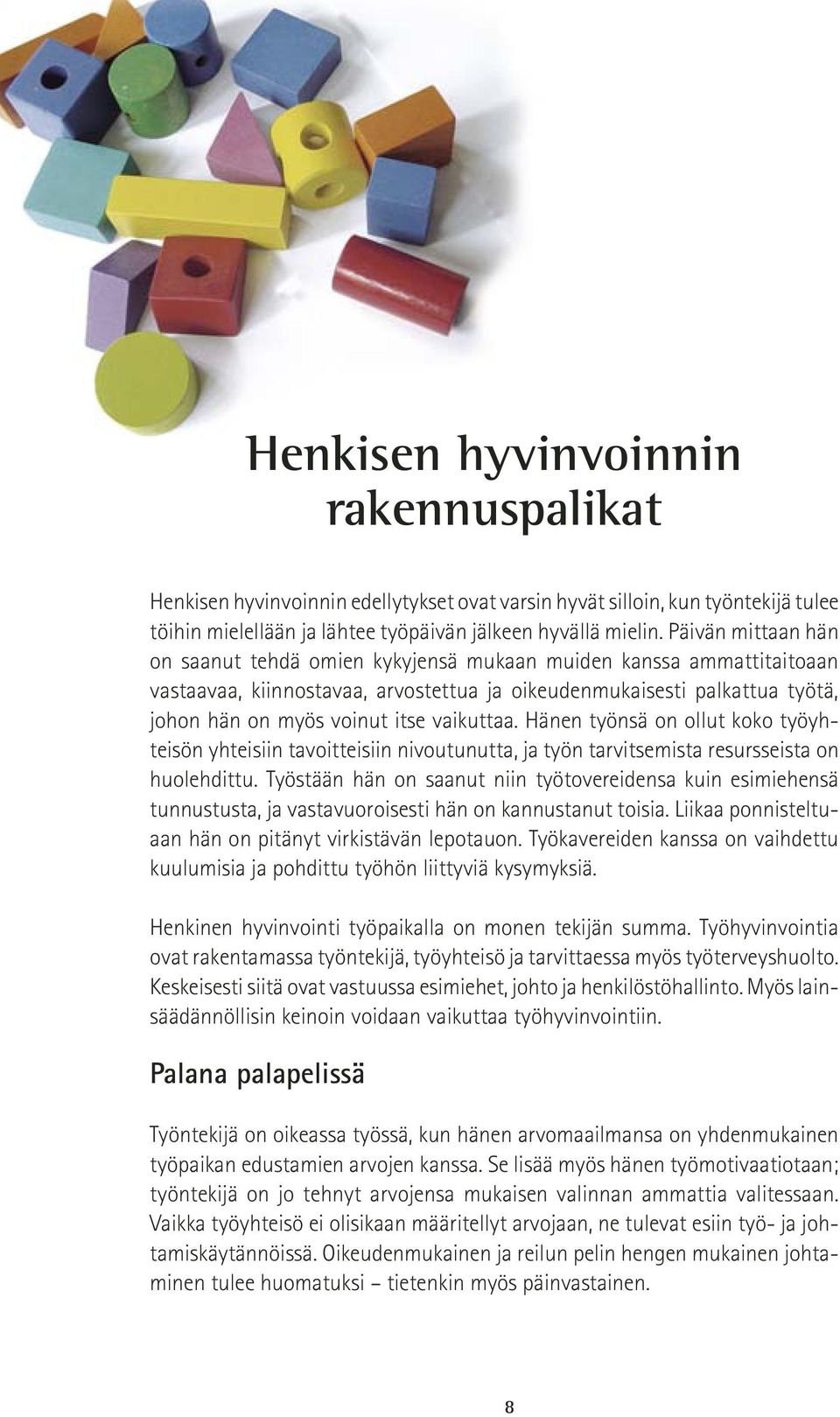 vaikuttaa. Hänen työnsä on ollut koko työyhteisön yhteisiin tavoitteisiin nivoutunutta, ja työn tarvitsemista resursseista on huolehdittu.