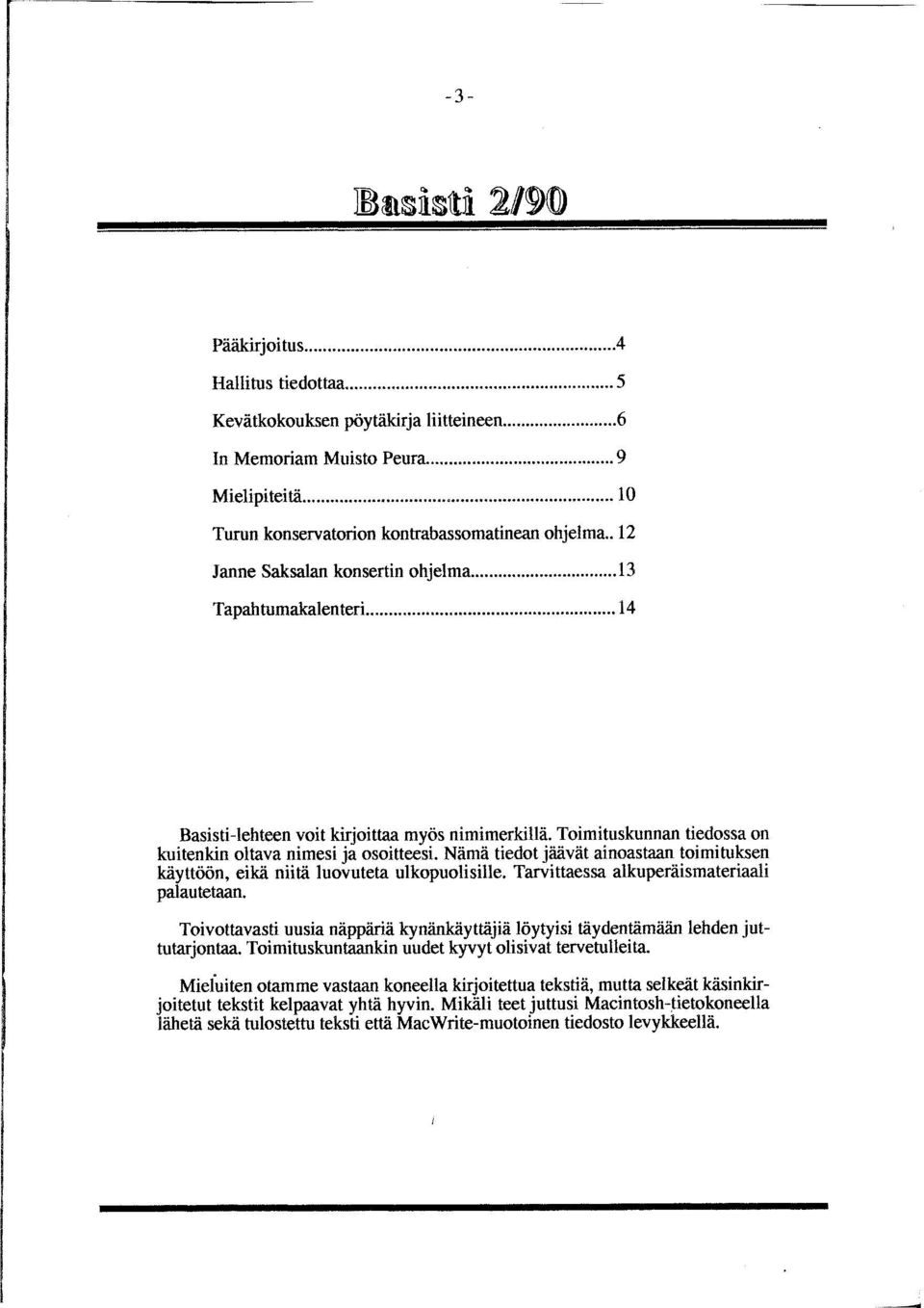 Nämä tiedot jäävät ainoastaan toimituksen käyttöön, eikä niitä luovuteta ulkopuolisille. Tarvittaessa alkuperäismateriaali palautetaan.