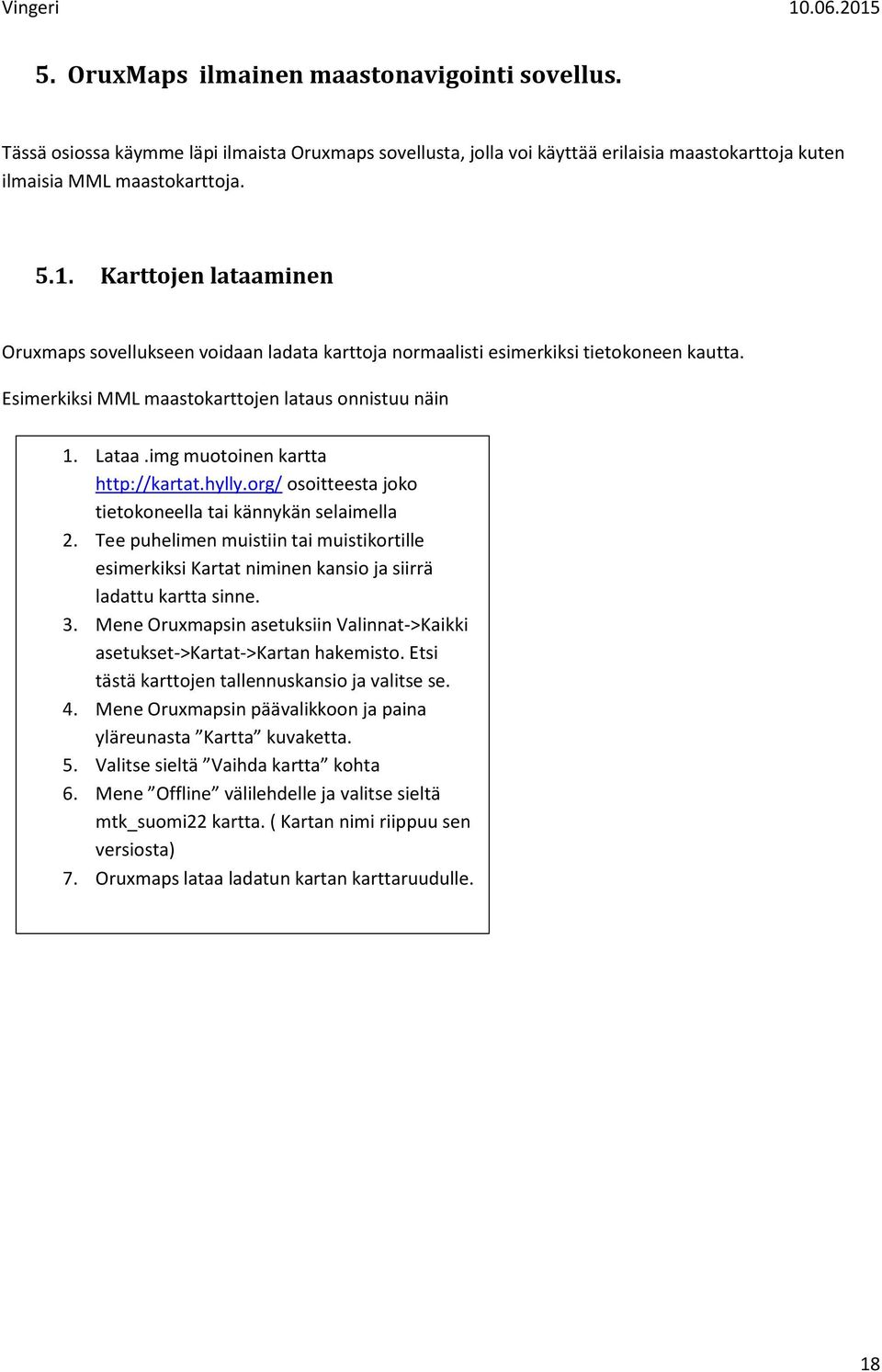 img muotoinen kartta http://kartat.hylly.org/ osoitteesta joko tietokoneella tai kännykän selaimella 2.