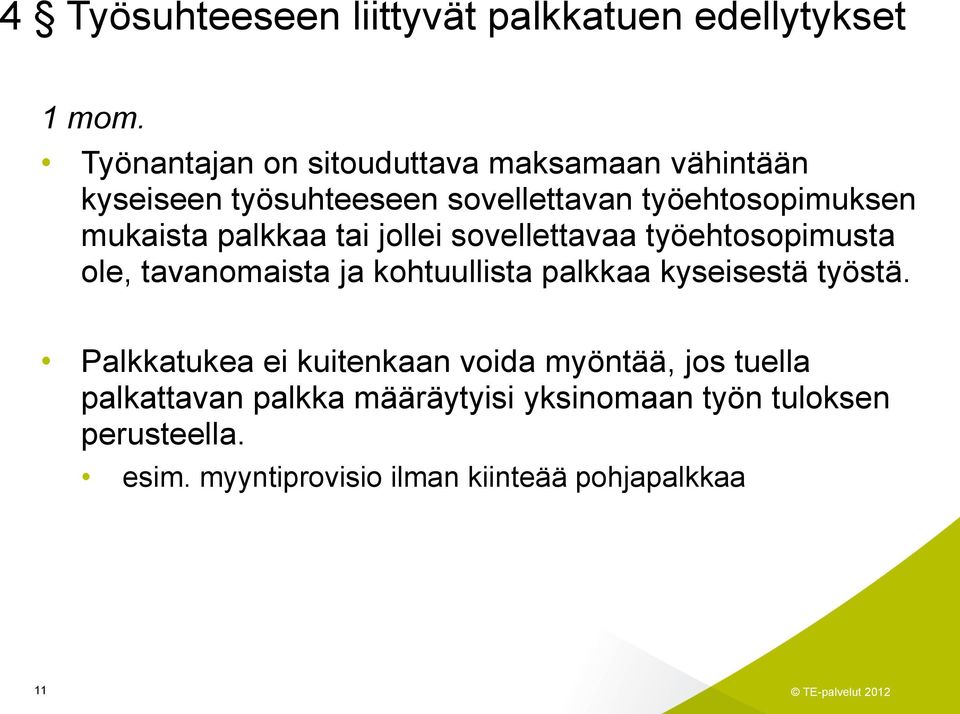 palkkaa tai jollei sovellettavaa työehtosopimusta ole, tavanomaista ja kohtuullista palkkaa kyseisestä työstä.