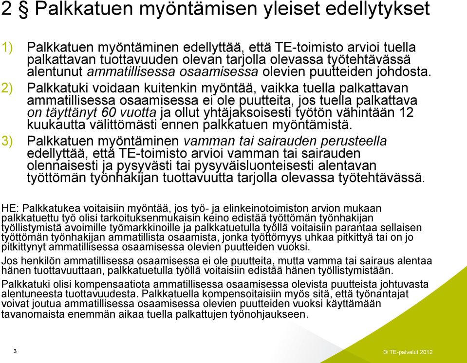 2) Palkkatuki voidaan kuitenkin myöntää, vaikka tuella palkattavan ammatillisessa osaamisessa ei ole puutteita, jos tuella palkattava on täyttänyt 60 vuotta ja ollut yhtäjaksoisesti työtön vähintään