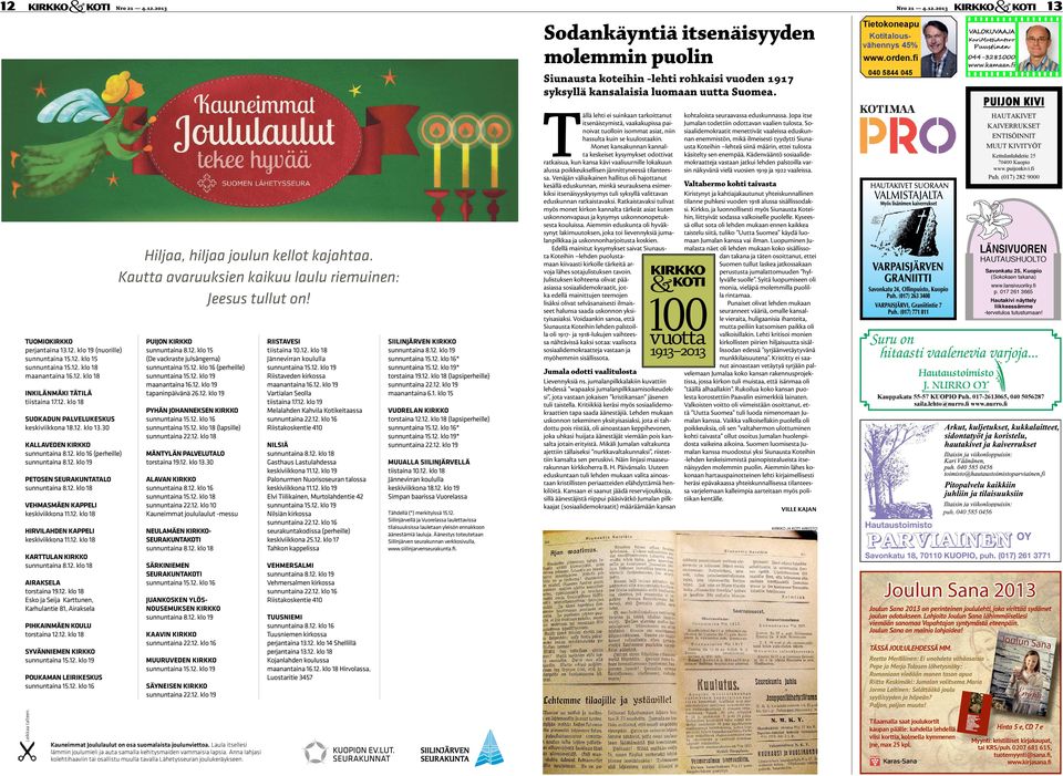 12. klo 18 KARTTULAN sunnuntaina 8.12. klo 18 AIRAKSELA torstaina 19.12. klo 18 Esko ja Seija Karttunen, Karhulantie 81, Airaksela PIHKAINMÄEN KOULU torstaina 12.12. klo 18 SYVÄNNIEMEN sunnuntaina 15.