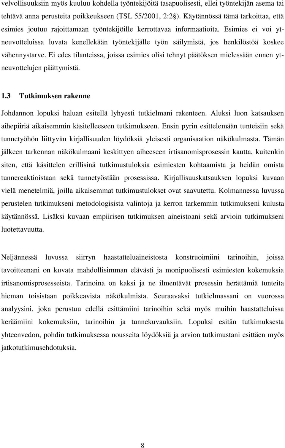 Esimies ei voi ytneuvotteluissa luvata kenellekään työntekijälle työn säilymistä, jos henkilöstöä koskee vähennystarve.