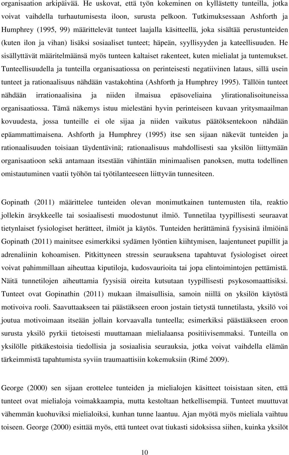 kateellisuuden. He sisällyttävät määritelmäänsä myös tunteen kaltaiset rakenteet, kuten mielialat ja tuntemukset.