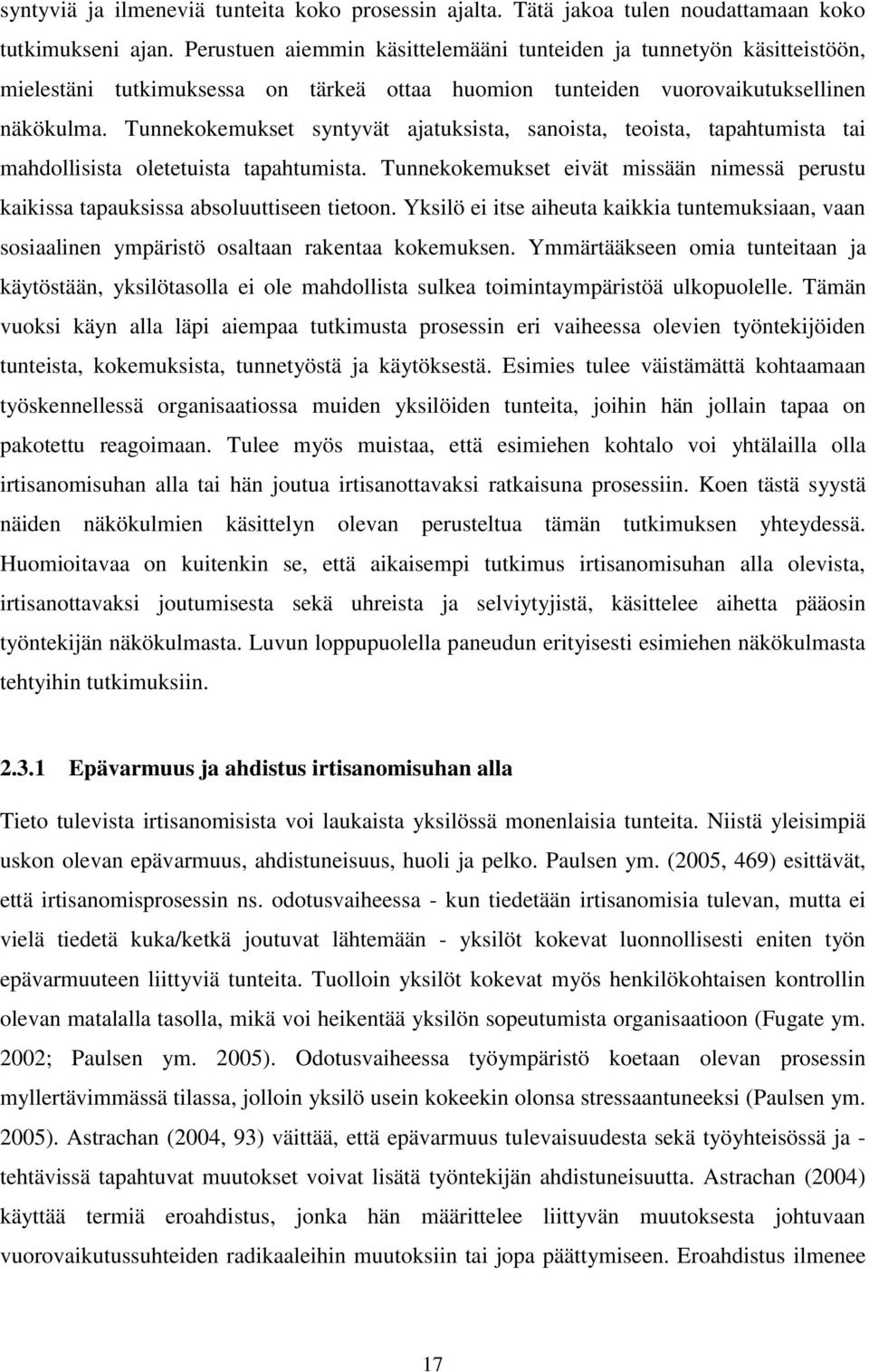 Tunnekokemukset syntyvät ajatuksista, sanoista, teoista, tapahtumista tai mahdollisista oletetuista tapahtumista.