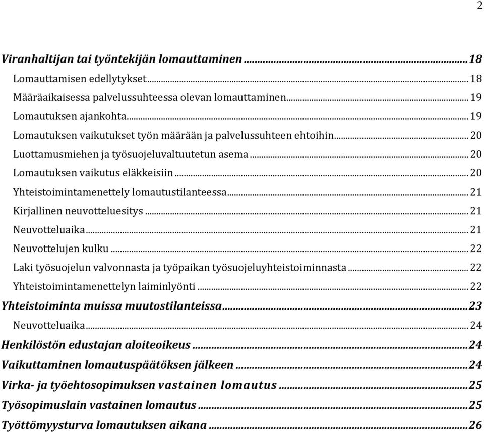 .. 20 Yhteistoimintamenettely lomautustilanteessa... 21 Kirjallinen neuvotteluesitys... 21 Neuvotteluaika... 21 Neuvottelujen kulku.