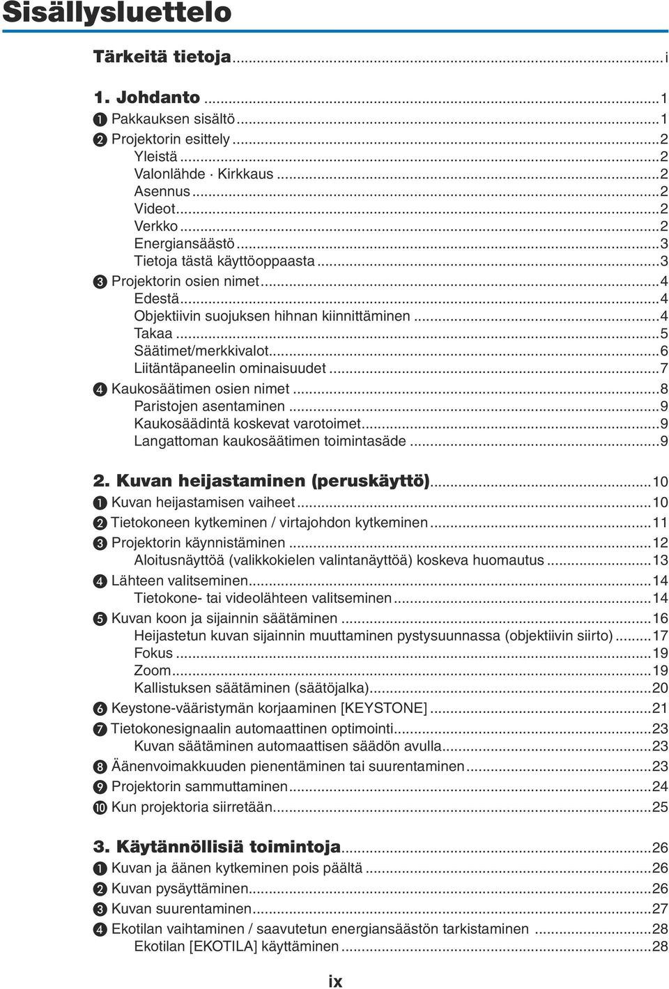 ..7 ❹ Kaukosäätimen osien nimet...8 Paristojen asentaminen...9 Kaukosäädintä koskevat varotoimet...9 Langattoman kaukosäätimen toimintasäde...9 2. Kuvan heijastaminen (peruskäyttö).