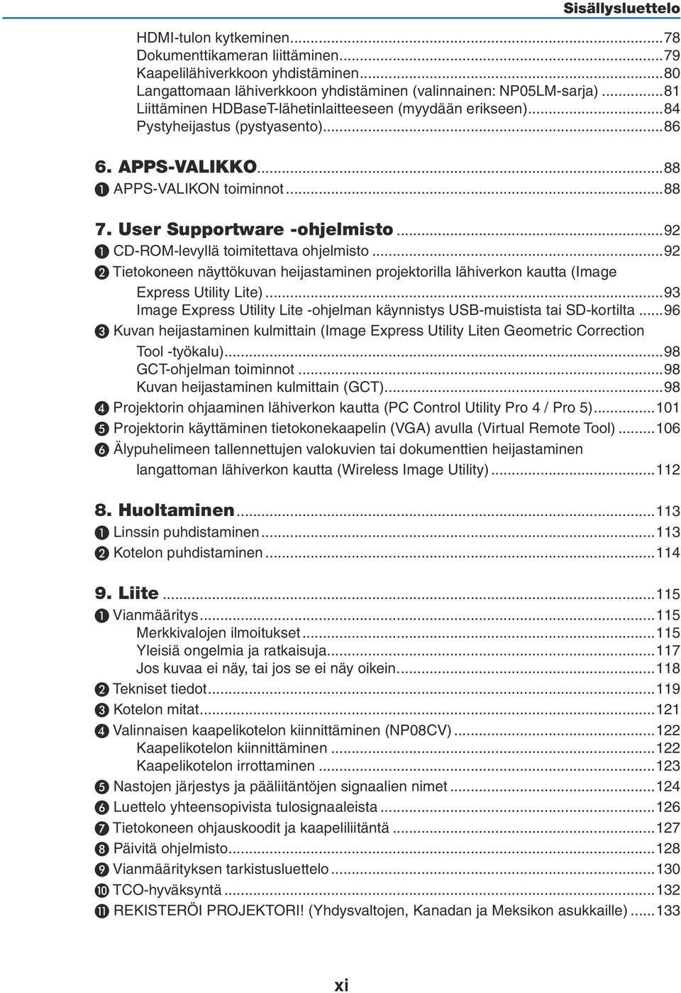 ..92 ❶ CD-ROM-levyllä toimitettava ohjelmisto...92 ❷ Tietokoneen näyttökuvan heijastaminen projektorilla lähiverkon kautta (Image Express Utility Lite).