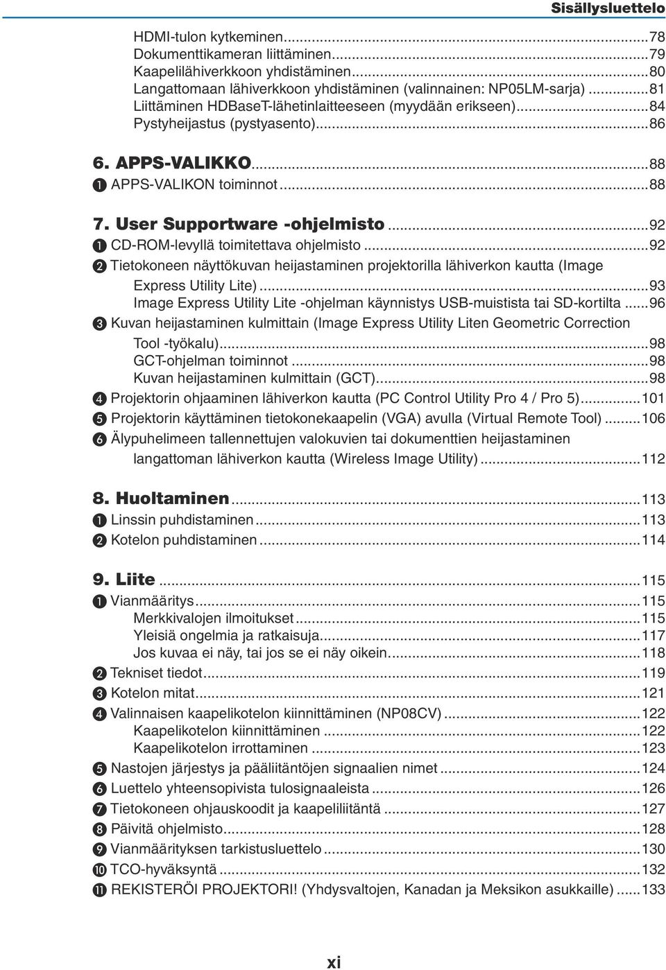 ..92 ❶ CD-ROM-levyllä toimitettava ohjelmisto...92 ❷ Tietokoneen näyttökuvan heijastaminen projektorilla lähiverkon kautta (Image Express Utility Lite).