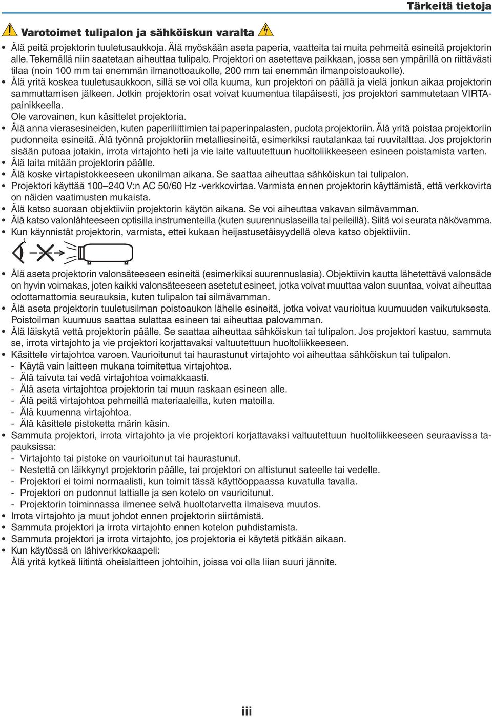 Projektori on asetettava paikkaan, jossa sen ympärillä on riittävästi tilaa (noin 100 mm tai enemmän ilmanottoaukolle, 200 mm tai enemmän ilmanpoistoaukolle).