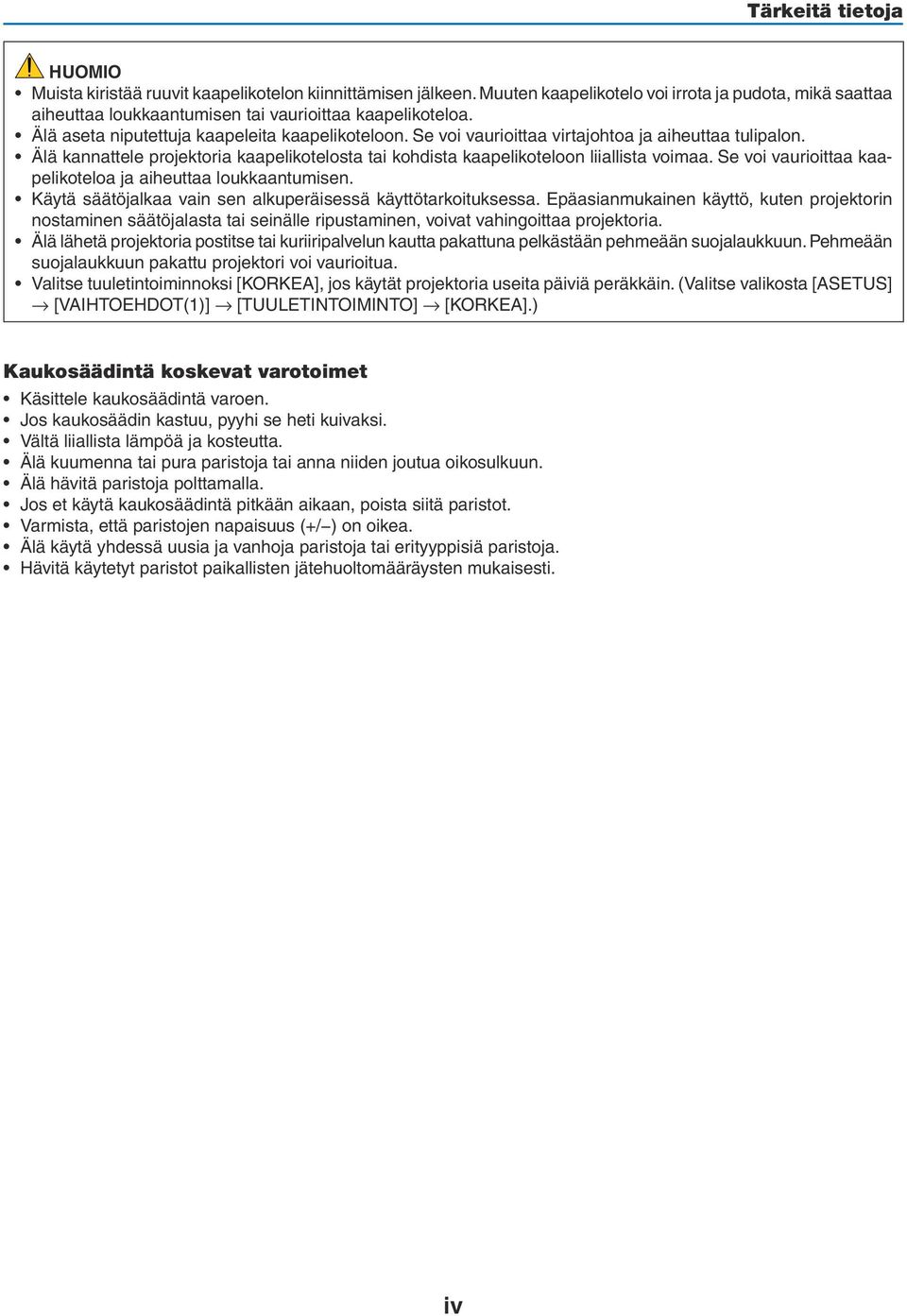 Se voi vaurioittaa kaapelikoteloa ja aiheuttaa loukkaantumisen. Käytä säätöjalkaa vain sen alkuperäisessä käyttötarkoituksessa.