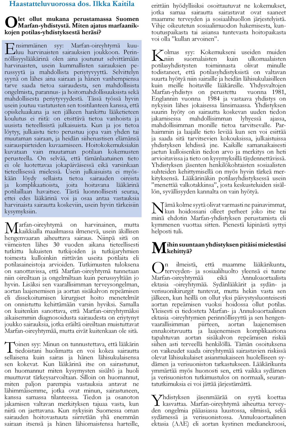 Perinnöllisyyslääkärinä olen aina joutunut selvittämään harvinaisten, usein kummallisten sairauksien perussyytä ja mahdollista periytyvyyttä.