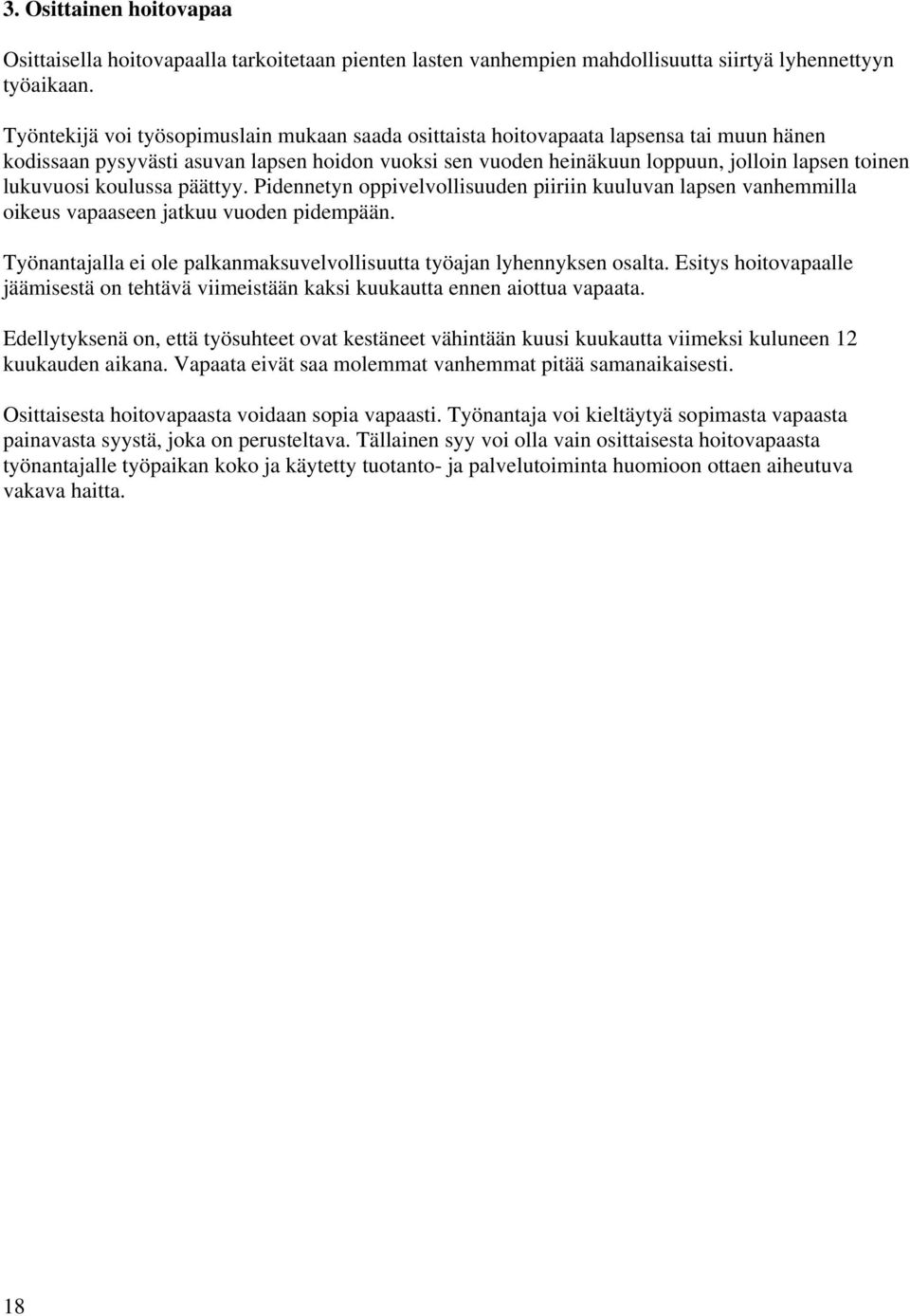 lukuvuosi koulussa päättyy. Pidennetyn oppivelvollisuuden piiriin kuuluvan lapsen vanhemmilla oikeus vapaaseen jatkuu vuoden pidempään.