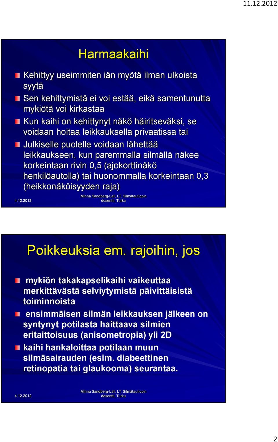 korkeintaan 0,3 (heikkonäköisyyden raja) Poikkeuksia em.