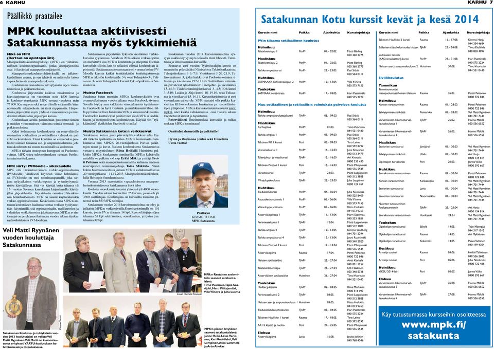 Maanpuolustuskoulutusyhdistyksellä on julkisoikeudellinen asema, ja sen tehtävät on määritelty laissa vapaaehtoisesta maanpuolustuksesta.