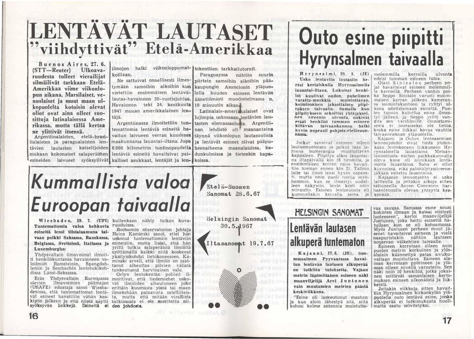 Paraguayssa nähtiin suurin silmäilivät tarkkaan Etelä- Ne sattuivat onnellisesti ilmes- piirtein samoihin aikoihin pää Amerikkaa viime viikonlo- ty mään samoihin aikoihin kun kaupungin Asuncionin