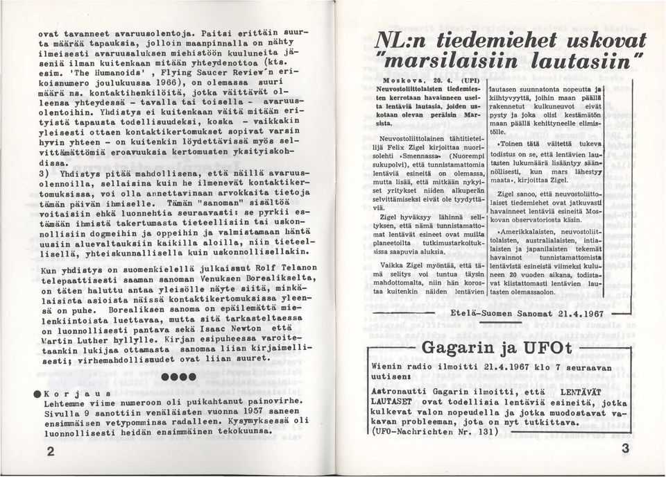 'The Humanoids', Flying Saucer Review'n erikoisnumero joulukuussa 1966), on olemassa suuri määrä ns. kontaktihenkilöitä, jotka väittävät olleensa yhteydessä - tavalla tai toisella - avaruusolentoihin.
