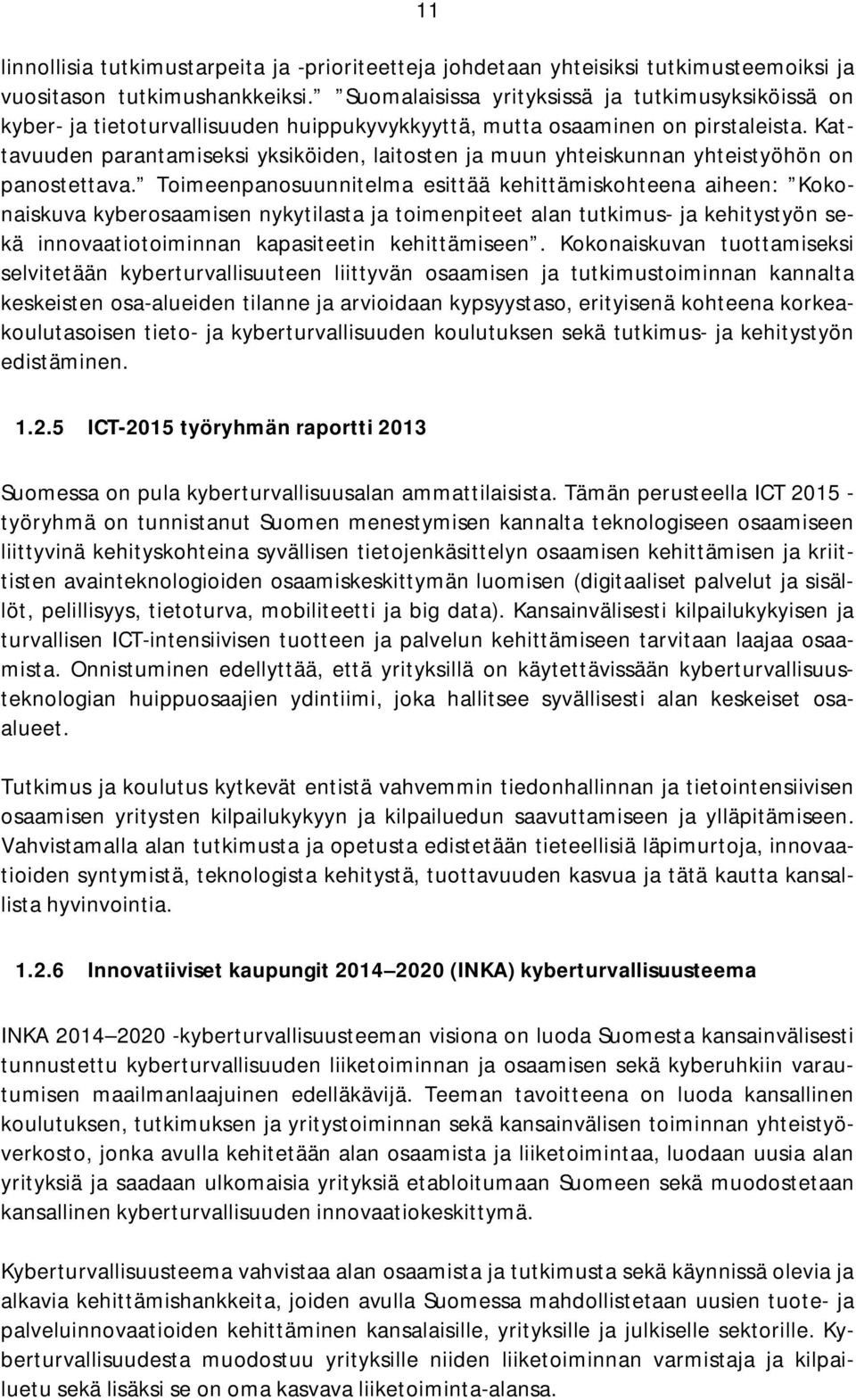 Kattavuuden parantamiseksi yksiköiden, laitosten ja muun yhteiskunnan yhteistyöhön on panostettava.