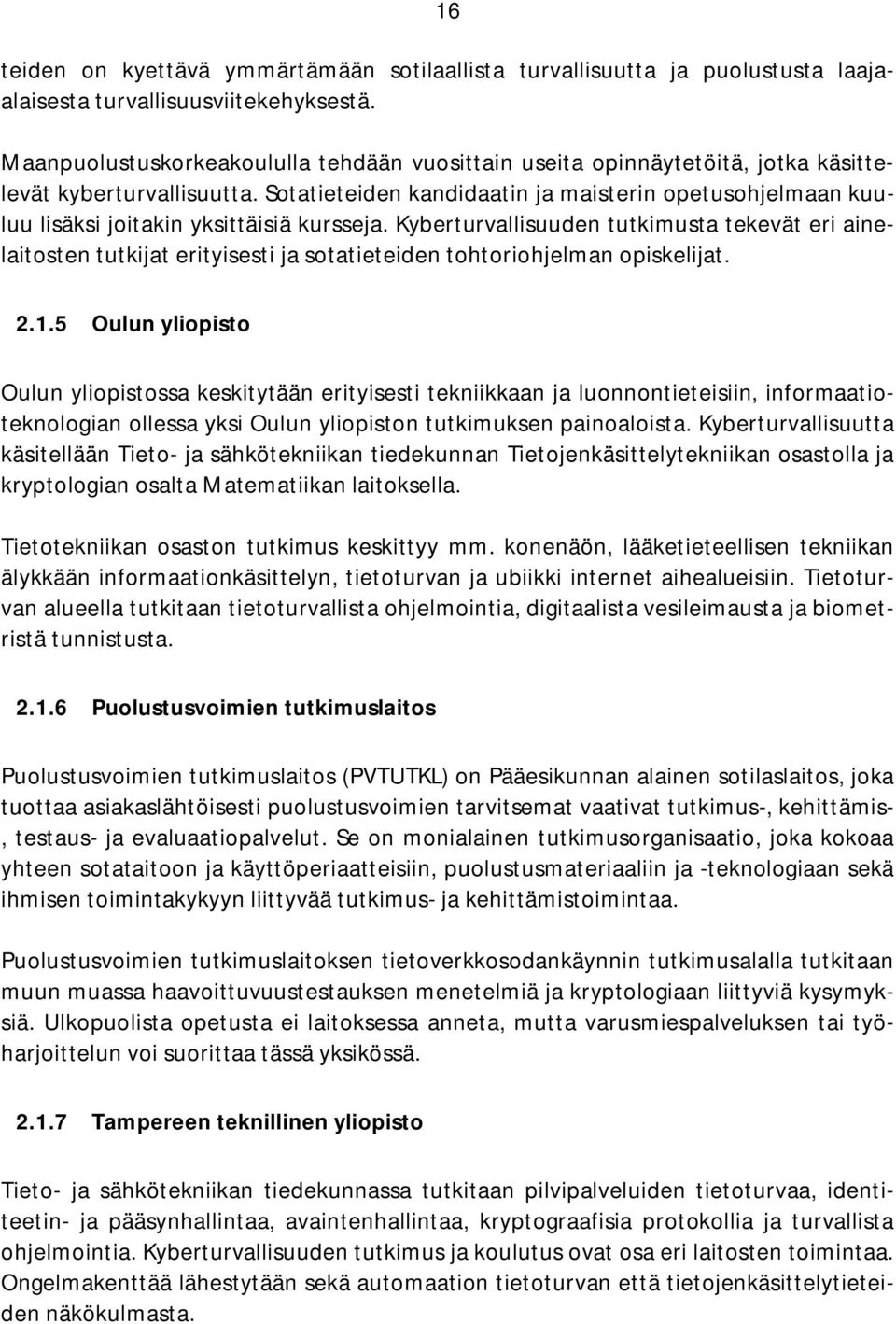 Sotatieteiden kandidaatin ja maisterin opetusohjelmaan kuuluu lisäksi joitakin yksittäisiä kursseja.