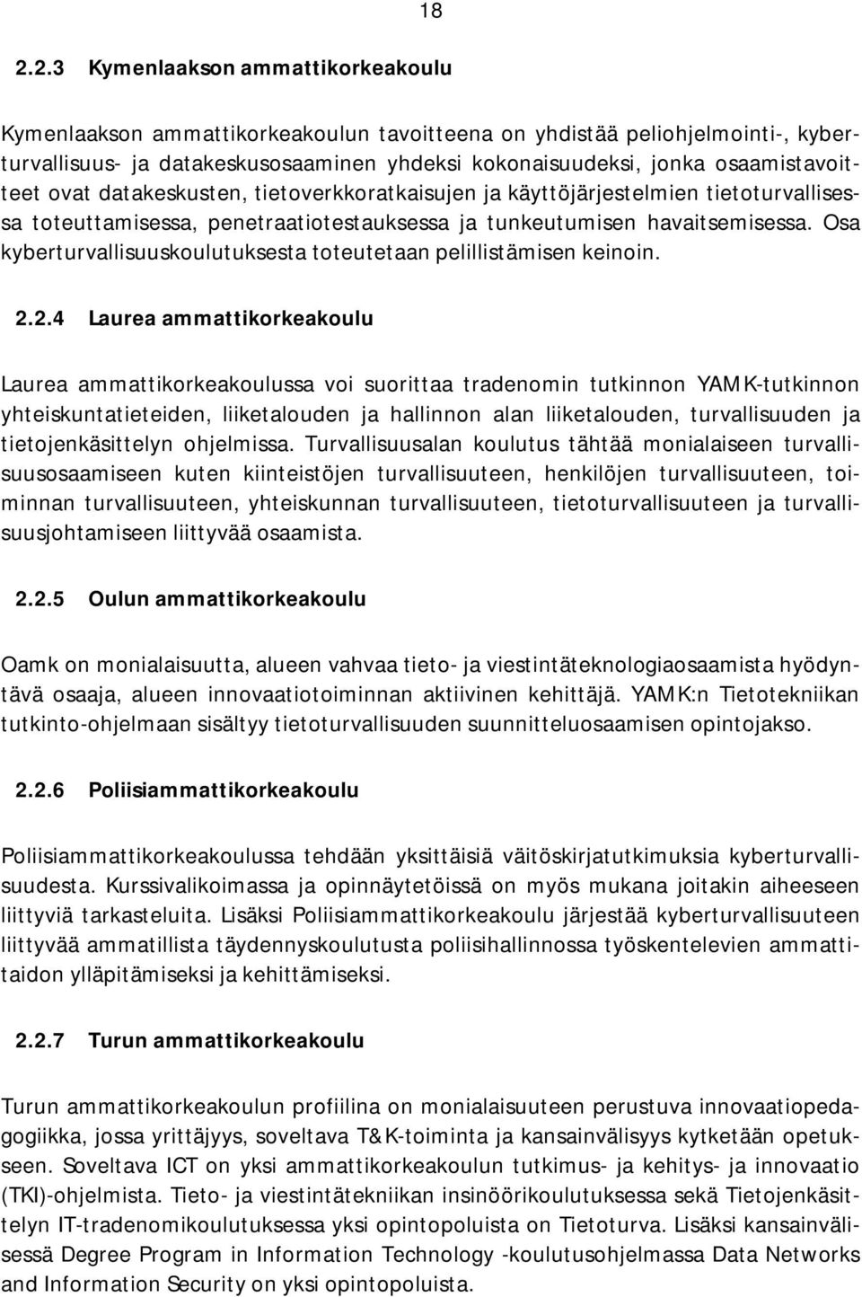 Osa kyberturvallisuuskoulutuksesta toteutetaan pelillistämisen keinoin. 2.