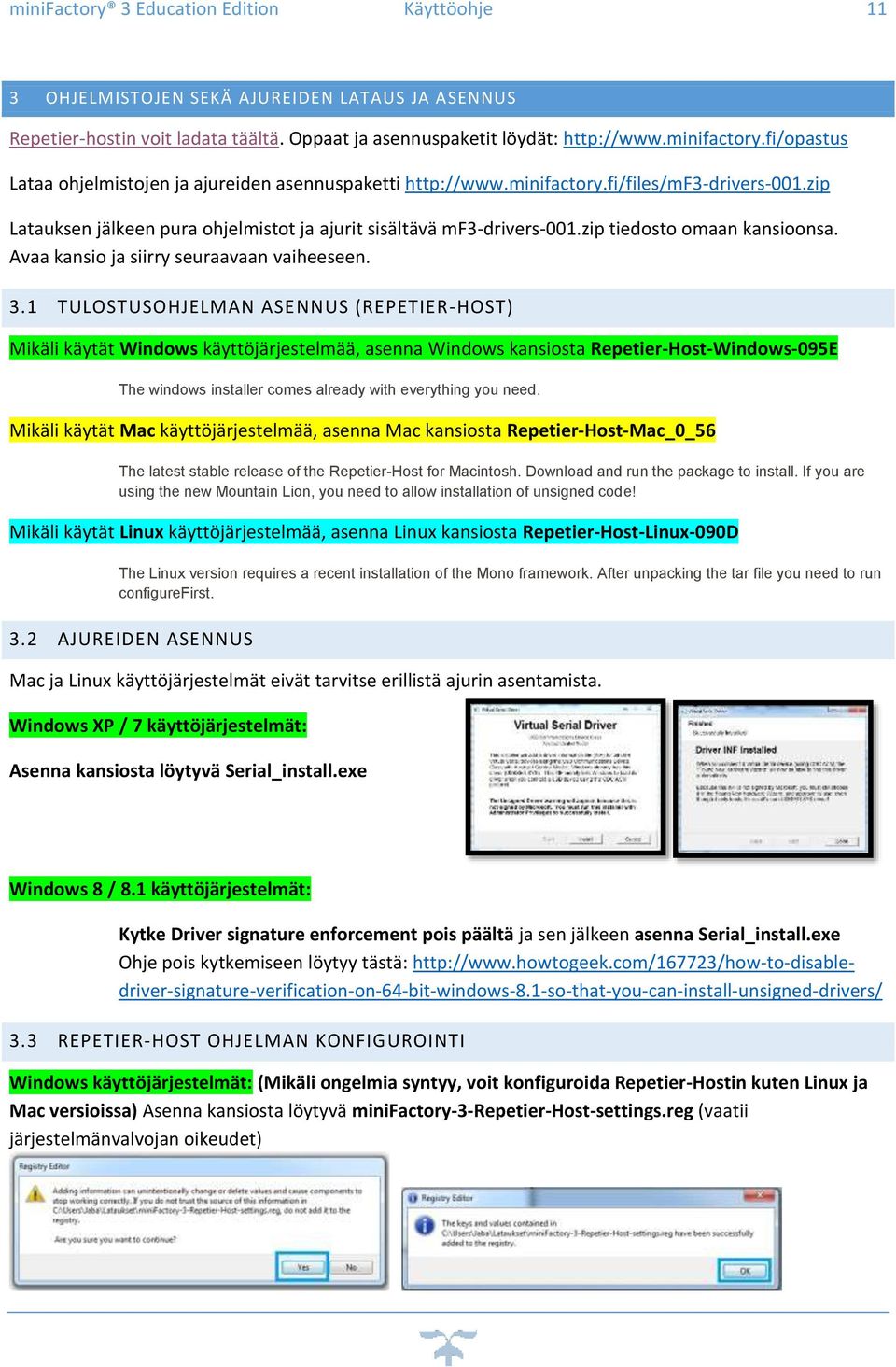 1 TULOSTUSOHJELMAN ASENNUS (REPETIER-HOST) Mikäli käytät Windows käyttöjärjestelmää, asenna Windows kansiosta Repetier-Host-Windows-095E The windows installer comes already with everything you need.