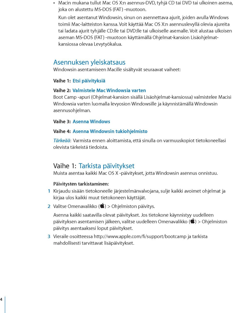 Voit käyttää Mac OS X:n asennuslevyllä olevia ajureita tai ladata ajurit tyhjälle CD:lle tai DVD:lle tai ulkoiselle asemalle.