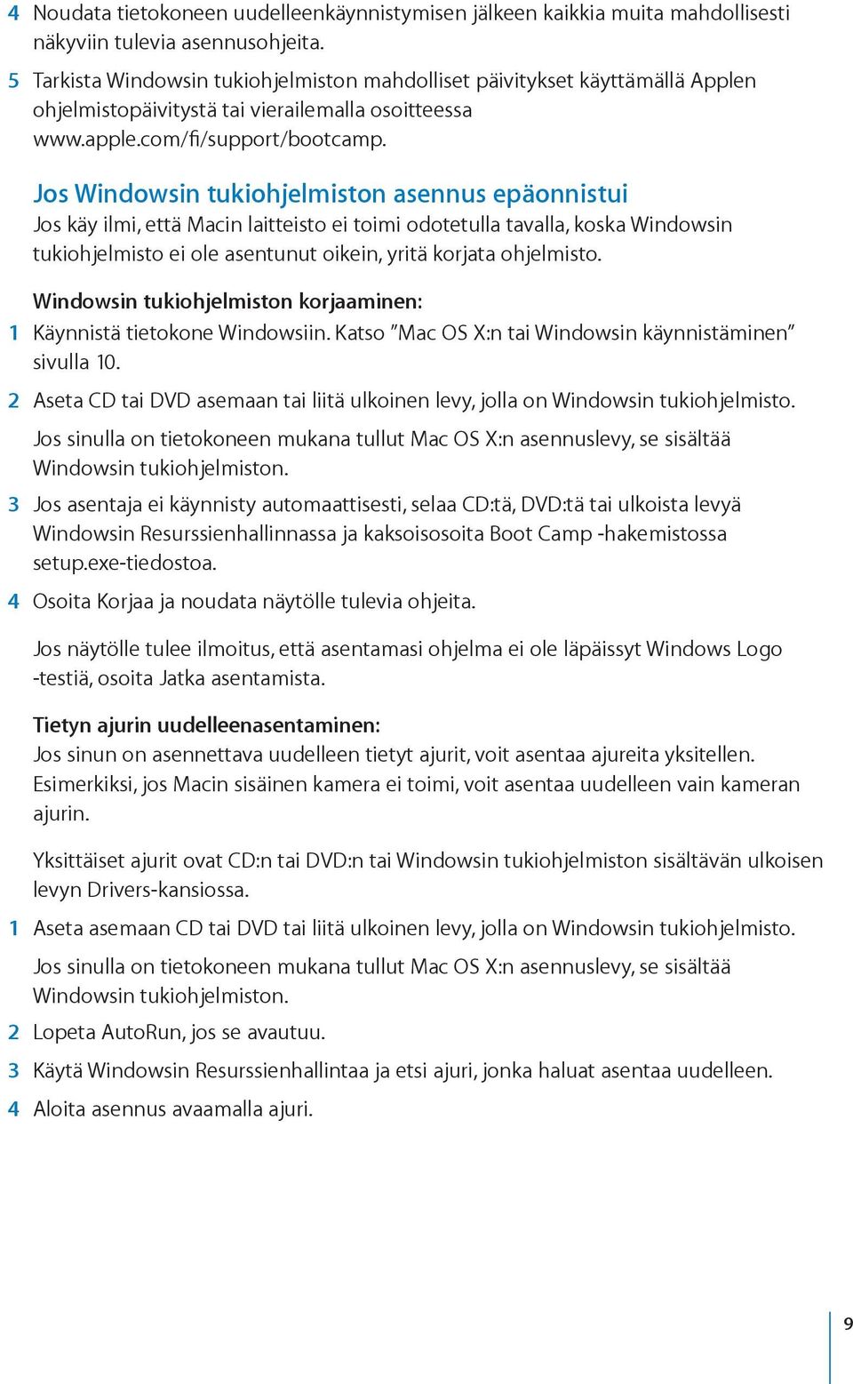 Jos Windowsin tukiohjelmiston asennus epäonnistui Jos käy ilmi, että Macin laitteisto ei toimi odotetulla tavalla, koska Windowsin tukiohjelmisto ei ole asentunut oikein, yritä korjata ohjelmisto.