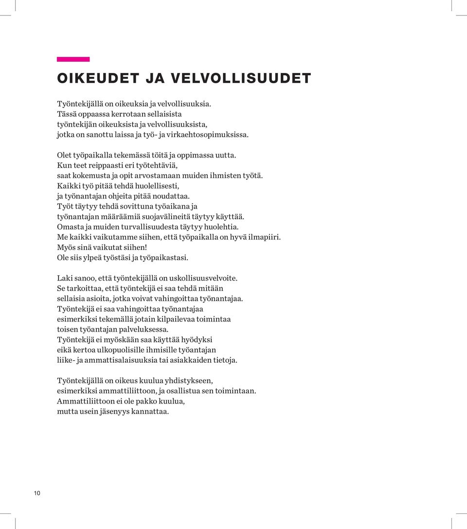 Kun teet reippaasti eri työtehtäviä, saat kokemusta ja opit arvostamaan muiden ihmisten työtä. Kaikki työ pitää tehdä huolellisesti, ja työnantajan ohjeita pitää noudattaa.