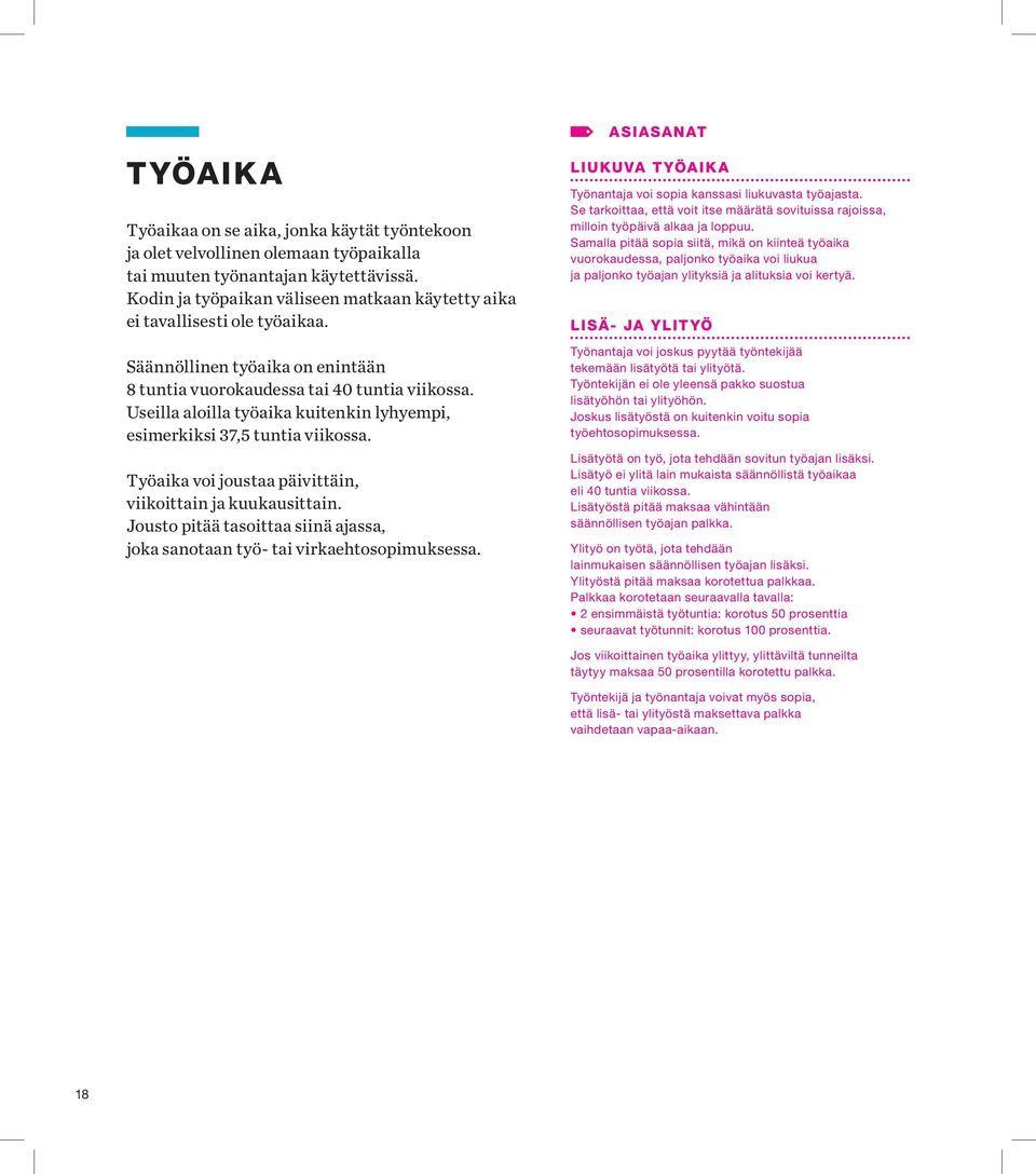 Useilla aloilla työaika kuitenkin lyhyempi, esimerkiksi 37,5 tuntia viikossa. Työaika voi joustaa päivittäin, viikoittain ja kuukausittain.