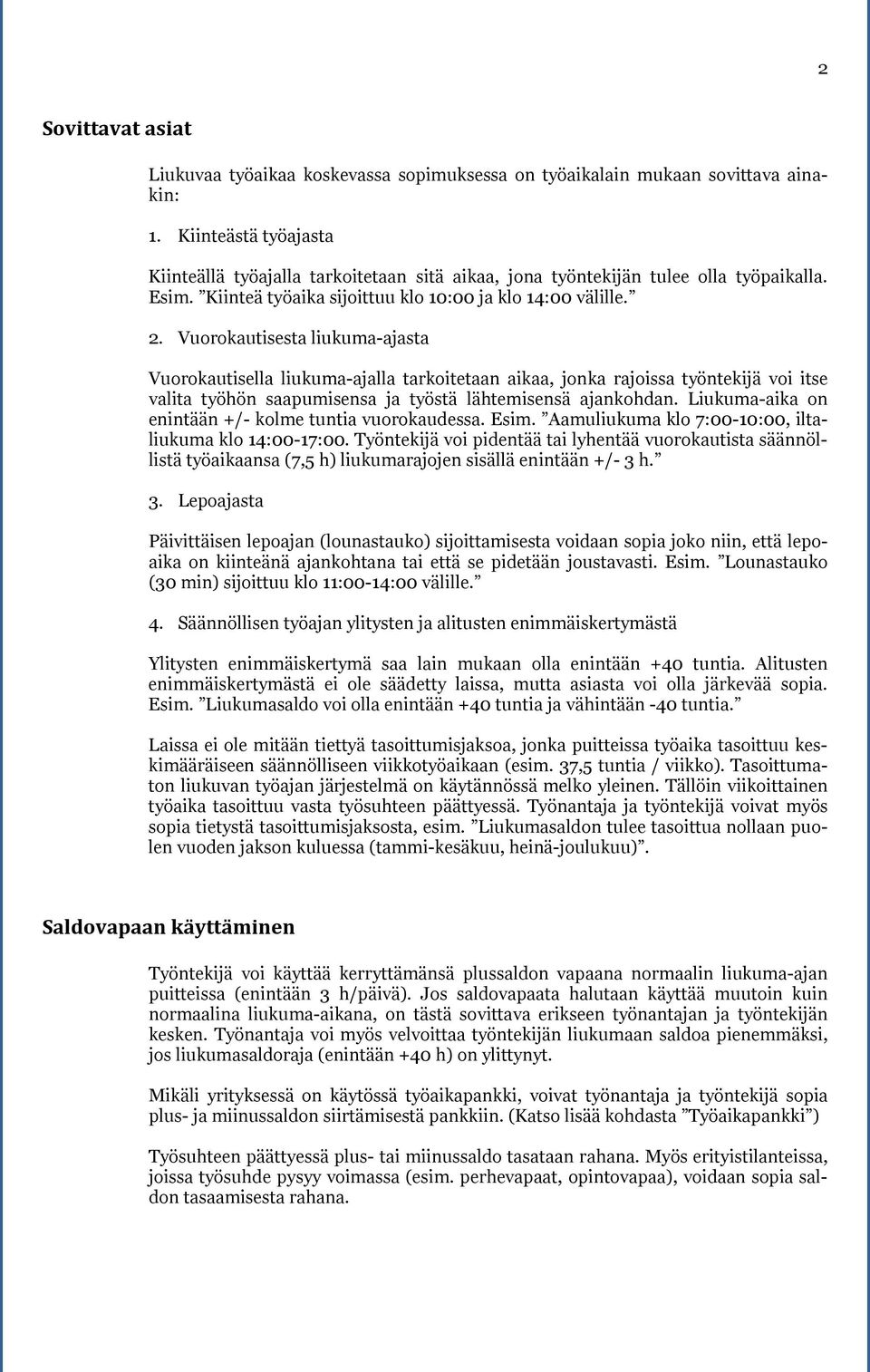 Vuorokautisesta liukuma-ajasta Vuorokautisella liukuma-ajalla tarkoitetaan aikaa, jonka rajoissa työntekijä voi itse valita työhön saapumisensa ja työstä lähtemisensä ajankohdan.