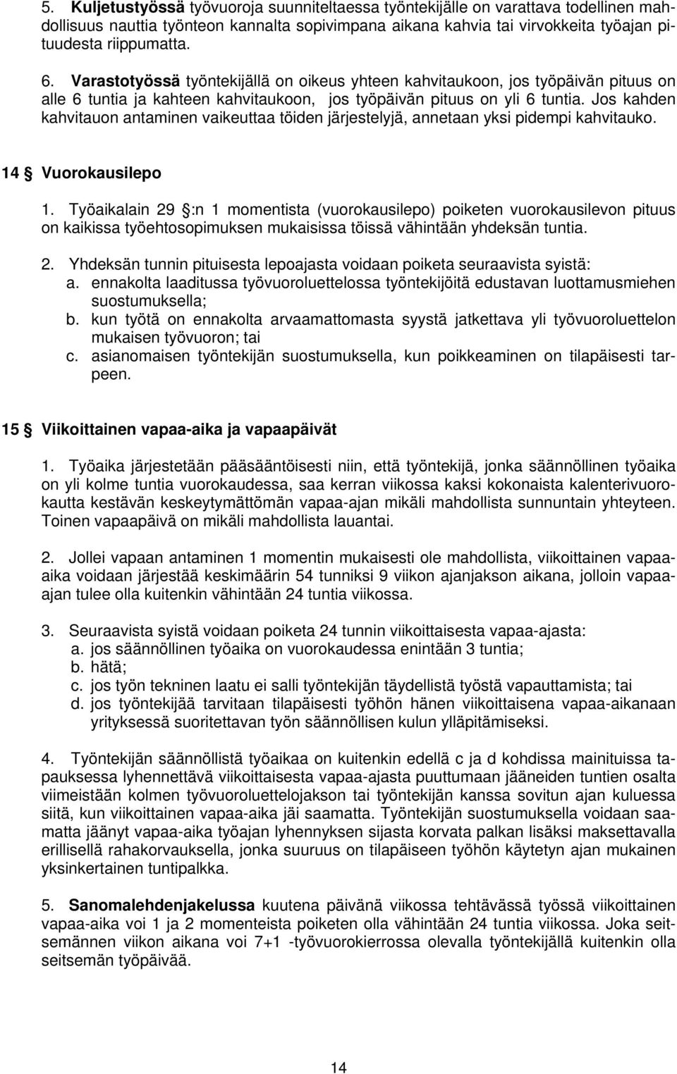 Jos kahden kahvitauon antaminen vaikeuttaa töiden järjestelyjä, annetaan yksi pidempi kahvitauko. 14 Vuorokausilepo 1.