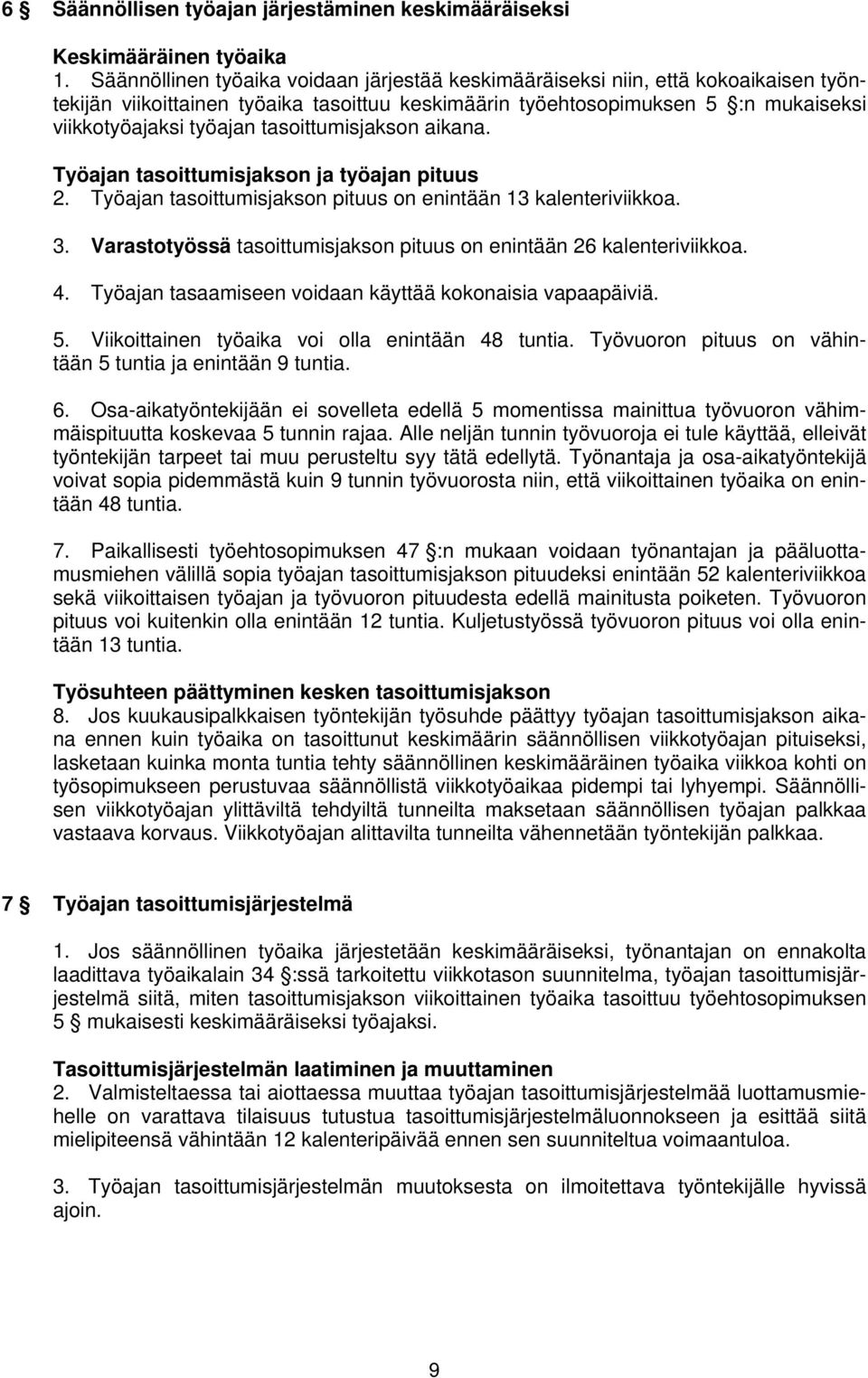 tasoittumisjakson aikana. Työajan tasoittumisjakson ja työajan pituus 2. Työajan tasoittumisjakson pituus on enintään 13 kalenteriviikkoa. 3.