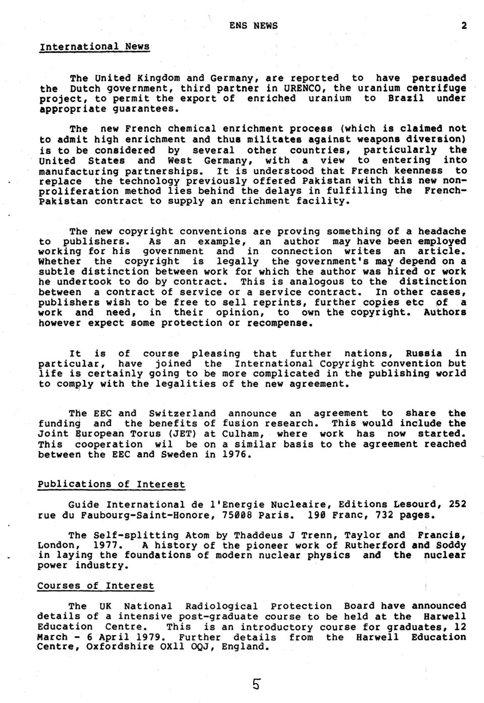 The new French chemical enrlchment procebs (whlch is clalmed not to admlt high enrlchment and thua mllltatee againet rreaponb dlversion) is to be conaidered by several other countrles, particularly