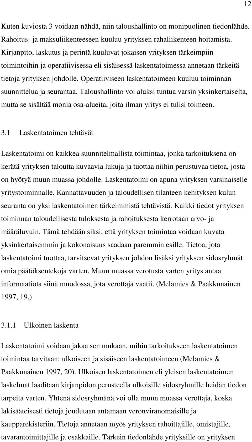 Operatiiviseen laskentatoimeen kuuluu toiminnan suunnittelua ja seurantaa.