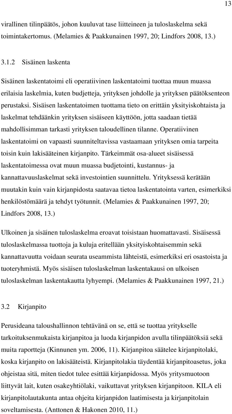 Operatiivinen laskentatoimi on vapaasti suunniteltavissa vastaamaan yrityksen omia tarpeita toisin kuin lakisääteinen kirjanpito.