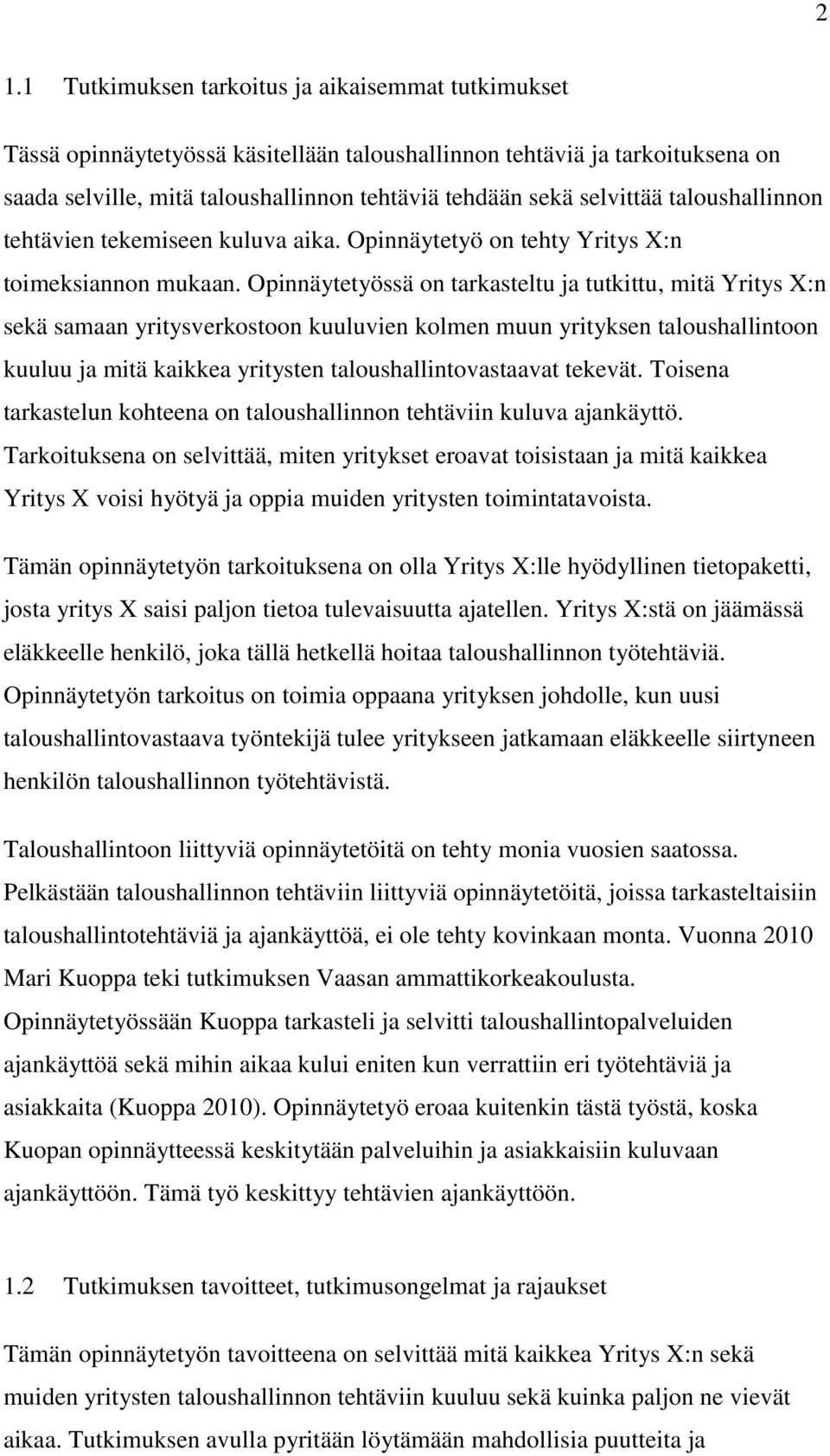 Opinnäytetyössä on tarkasteltu ja tutkittu, mitä Yritys X:n sekä samaan yritysverkostoon kuuluvien kolmen muun yrityksen taloushallintoon kuuluu ja mitä kaikkea yritysten taloushallintovastaavat