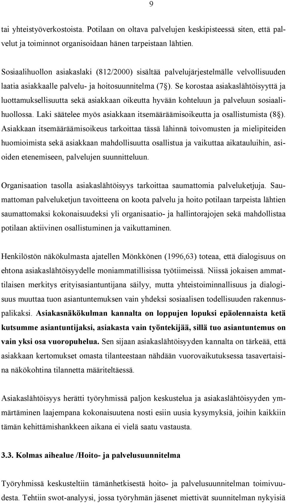 Se korostaa asiakaslähtöisyyttä ja luottamuksellisuutta sekä asiakkaan oikeutta hyvään kohteluun ja palveluun sosiaalihuollossa.