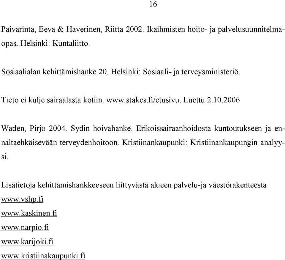 Sydin hoivahanke. Erikoissairaanhoidosta kuntoutukseen ja ennaltaehkäisevään terveydenhoitoon. Kristiinankaupunki: Kristiinankaupungin analyysi.