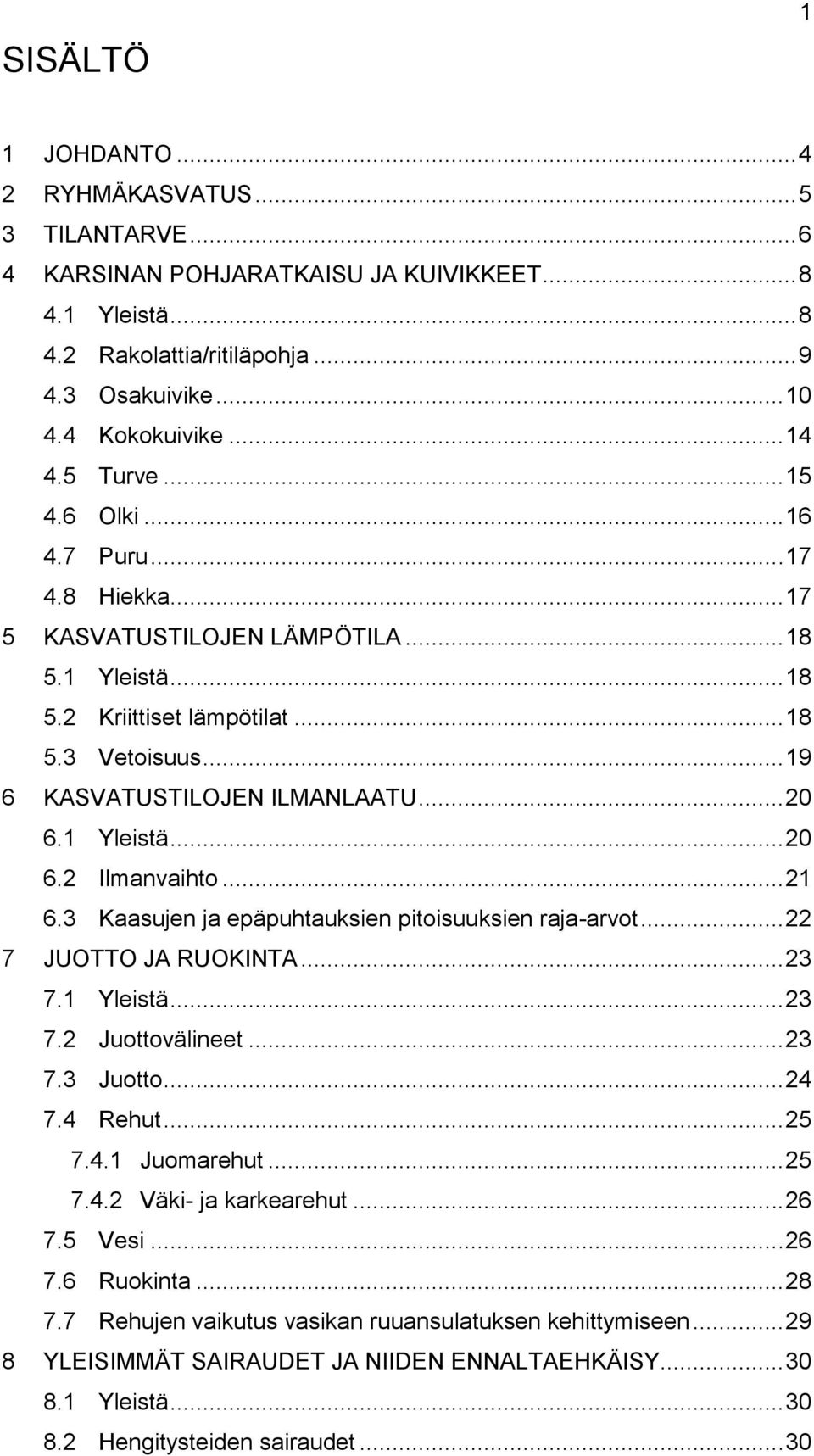 .. 20 6.1 Yleistä... 20 6.2 Ilmanvaihto... 21 6.3 Kaasujen ja epäpuhtauksien pitoisuuksien raja-arvot... 22 7 JUOTTO JA RUOKINTA... 23 7.1 Yleistä... 23 7.2 Juottovälineet... 23 7.3 Juotto... 24 7.