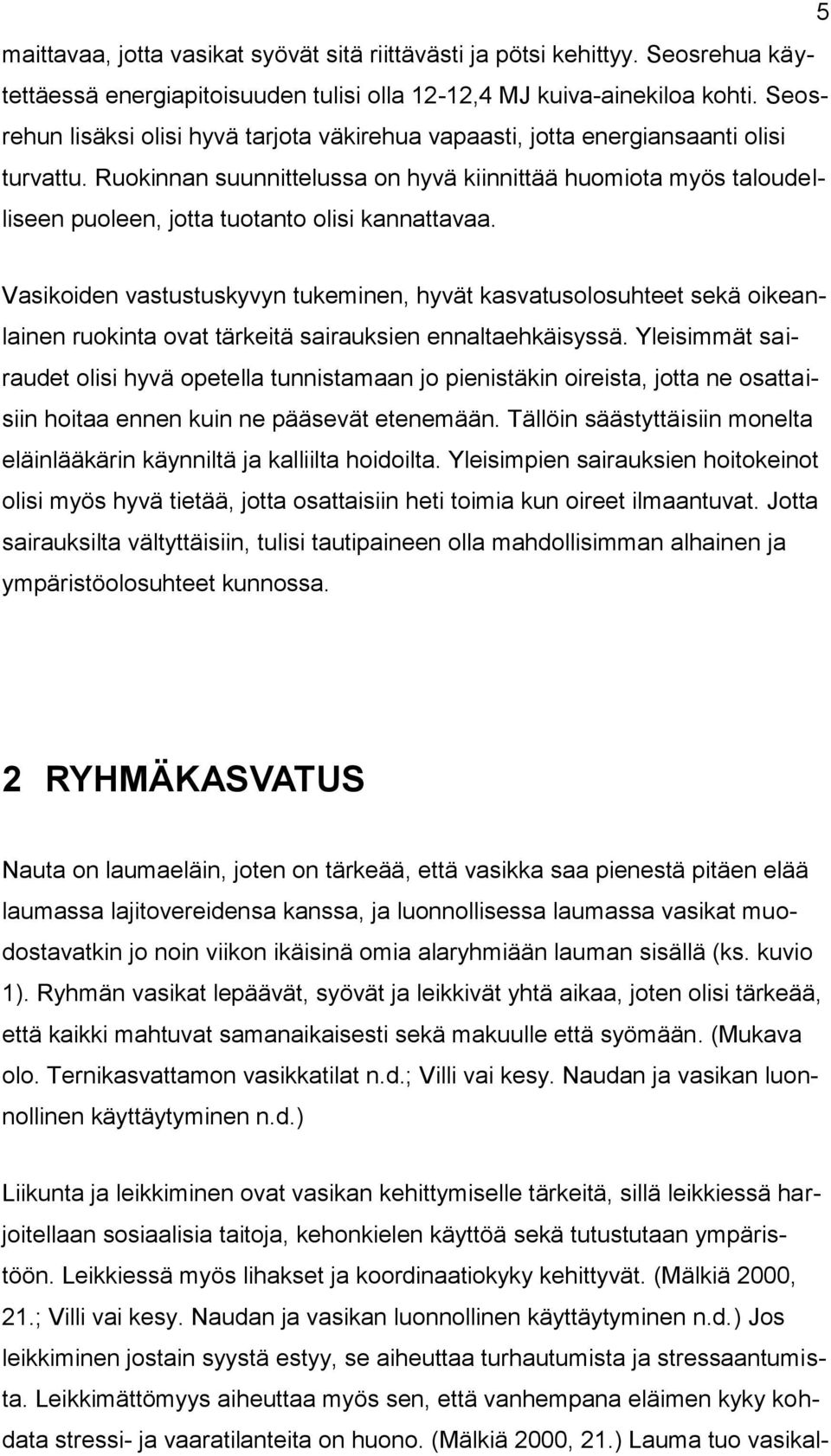 Ruokinnan suunnittelussa on hyvä kiinnittää huomiota myös taloudelliseen puoleen, jotta tuotanto olisi kannattavaa.