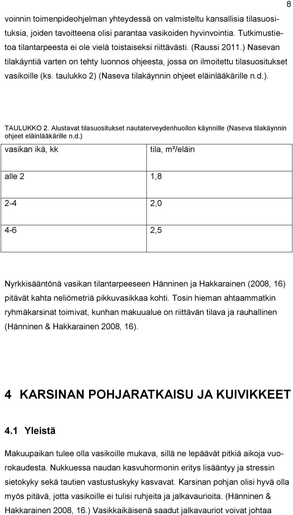 taulukko 2) (Naseva tilakäynnin ohjeet eläinlääkärille n.d.