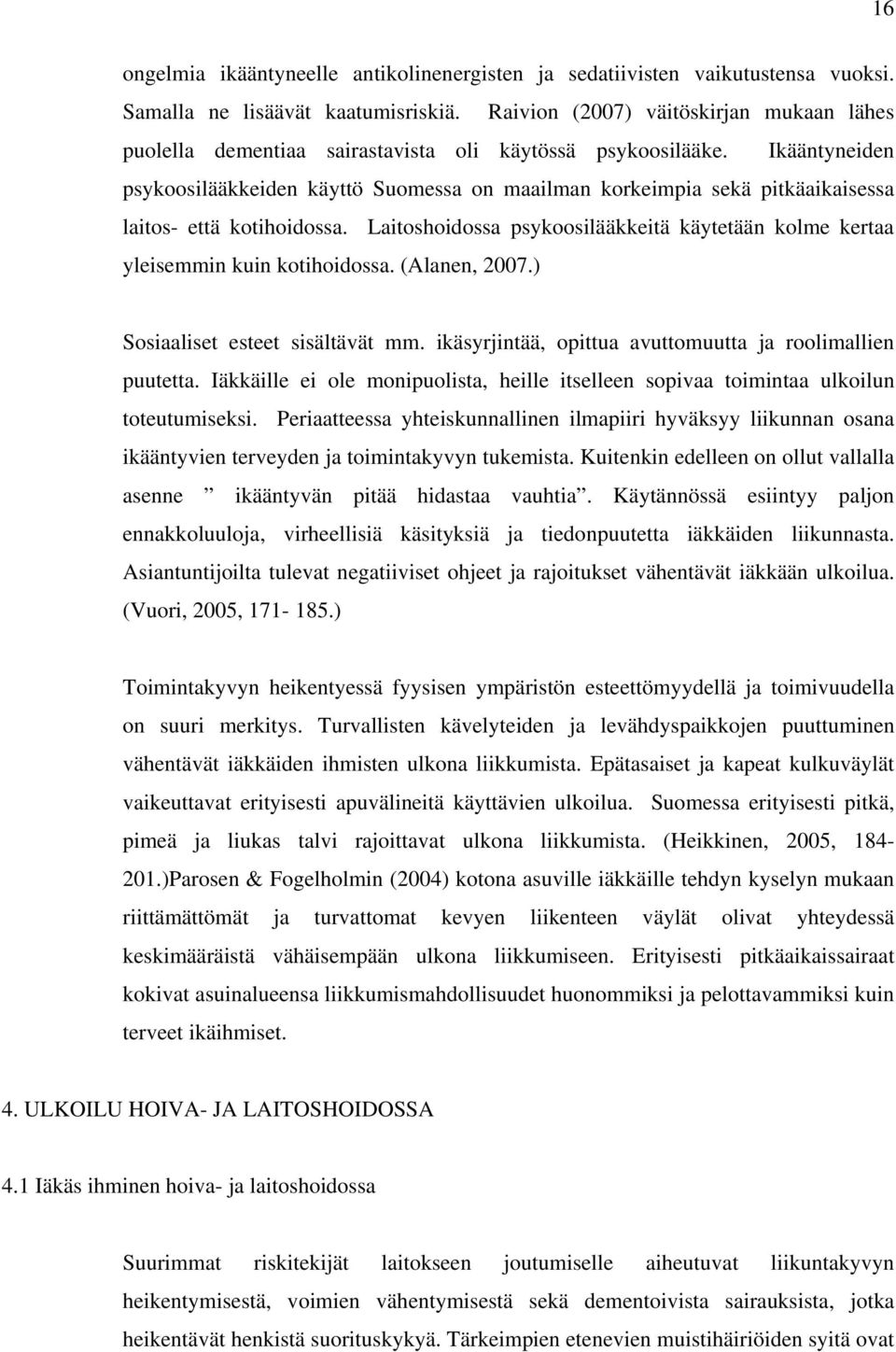 Ikääntyneiden psykoosilääkkeiden käyttö Suomessa on maailman korkeimpia sekä pitkäaikaisessa laitos- että kotihoidossa.