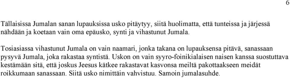 Tosiasiassa vihastunut Jumala on vain naamari, jonka takana on lupauksensa pitävä, sanassaan pysyvä Jumala, joka rakastaa syntistä.