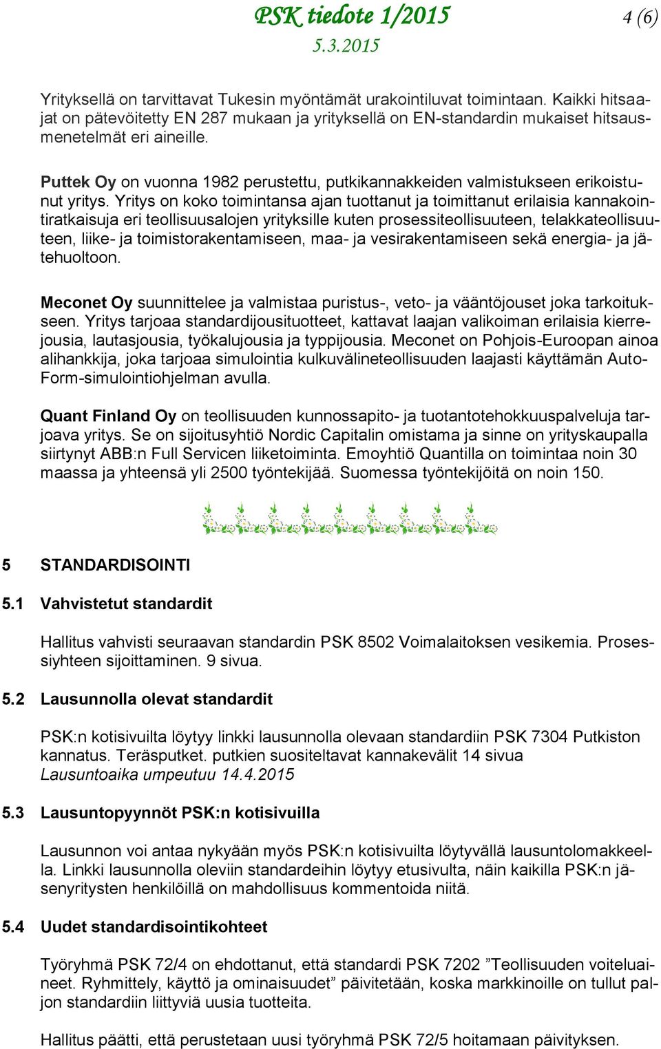 Puttek Oy on vuonna 1982 perustettu, putkikannakkeiden valmistukseen erikoistunut yritys.