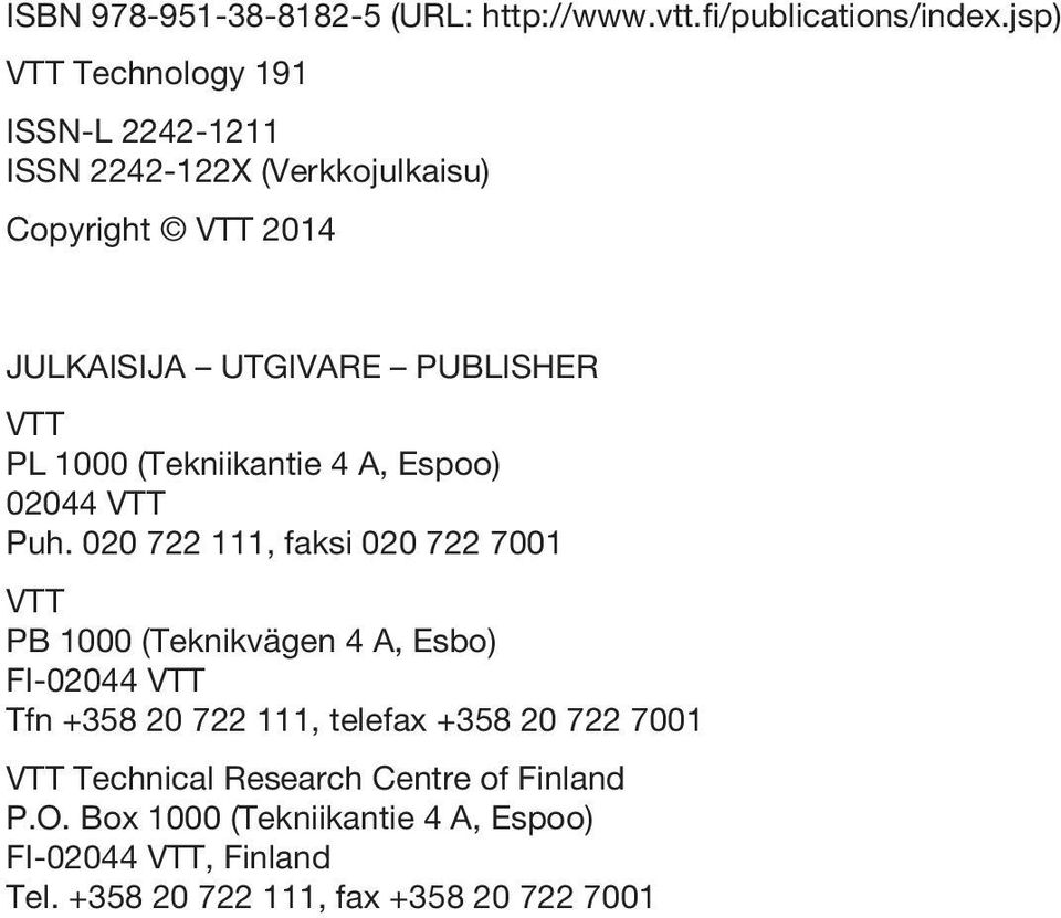 1000 (Tekniikantie 4 A, Espoo) 02044 VTT Puh.