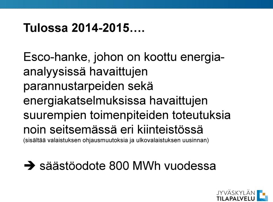 sekä energiakatselmuksissa havaittujen suurempien toimenpiteiden toteutuksia