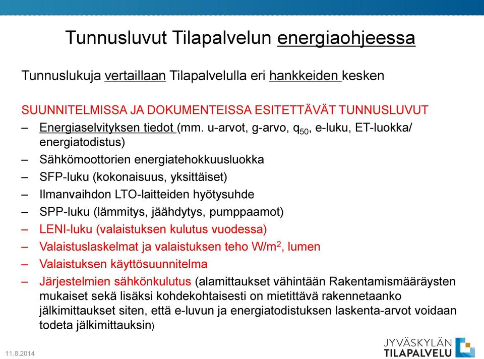 jäähdytys, pumppaamot) LENI-luku (valaistuksen kulutus vuodessa) Valaistuslaskelmat ja valaistuksen teho W/m 2, lumen Valaistuksen käyttösuunnitelma Järjestelmien sähkönkulutus (alamittaukset